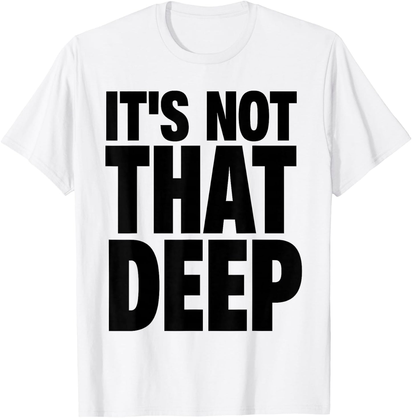 It's Not that Deep T-Shirt - T-Shirt | White