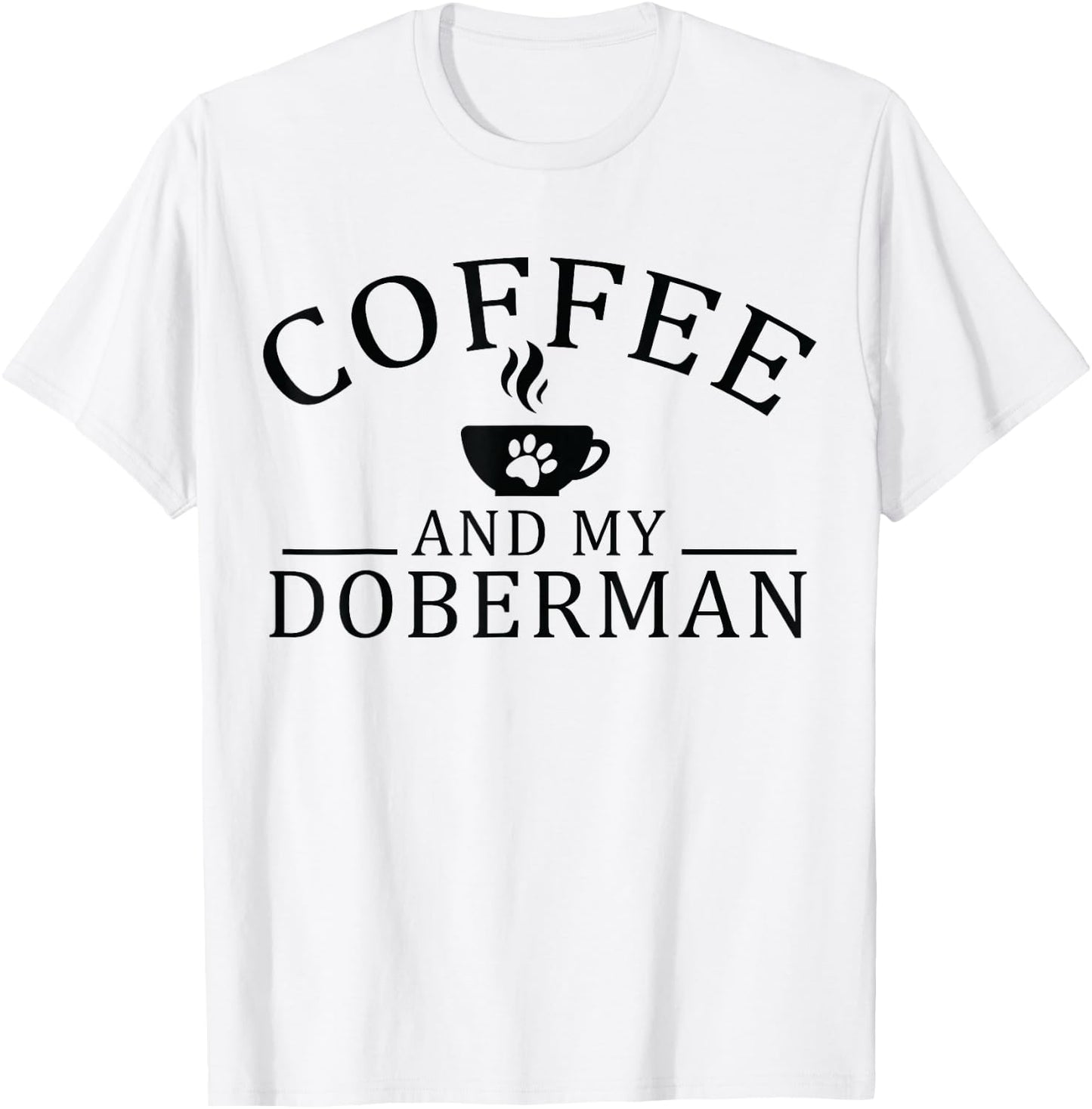 Doberman Pinscher Dog And Coffee T-Shirt - T-Shirt | White