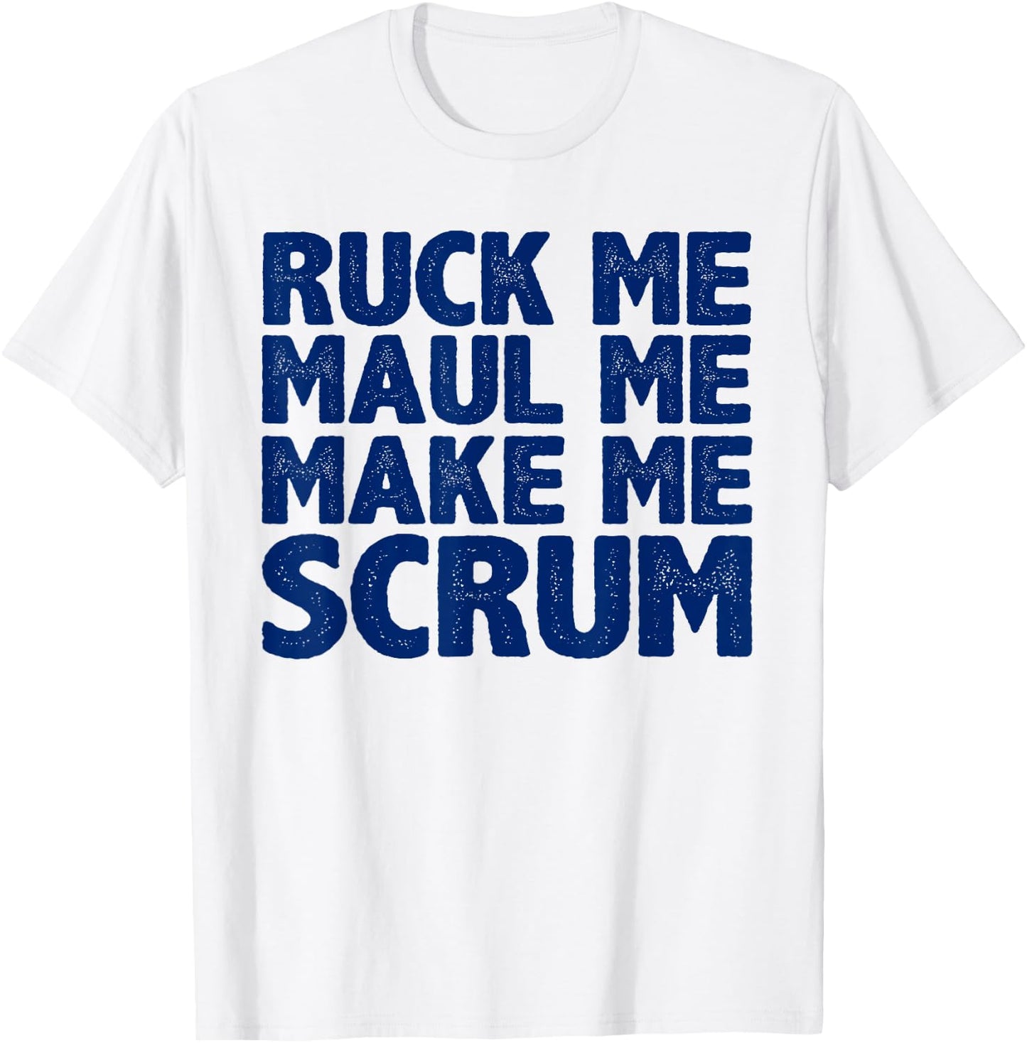 Ruck Me, Maul Me, Make Me Scrum T-Shirt - T-Shirt | White