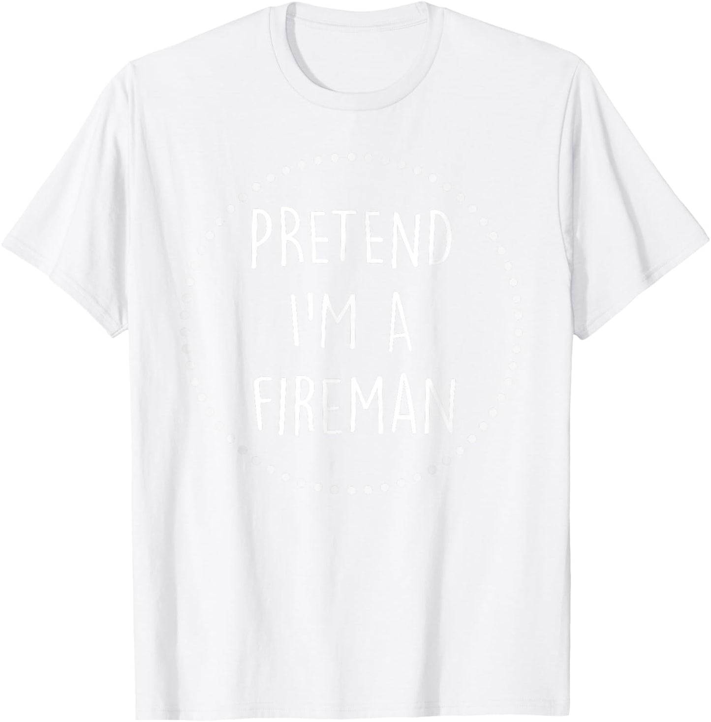 Pretend Im a Fireman Halloween Costume T-Shirt - T-Shirt | White