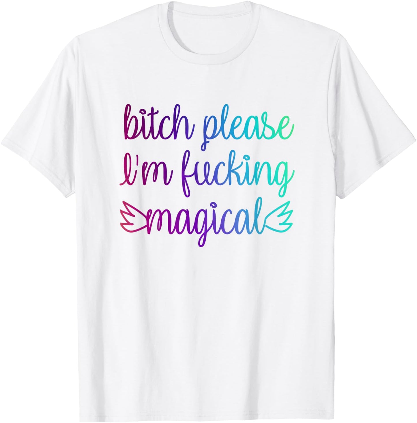 Bitch Please I'm Fucking Magical Rainbow T-Shirt - T-Shirt | White