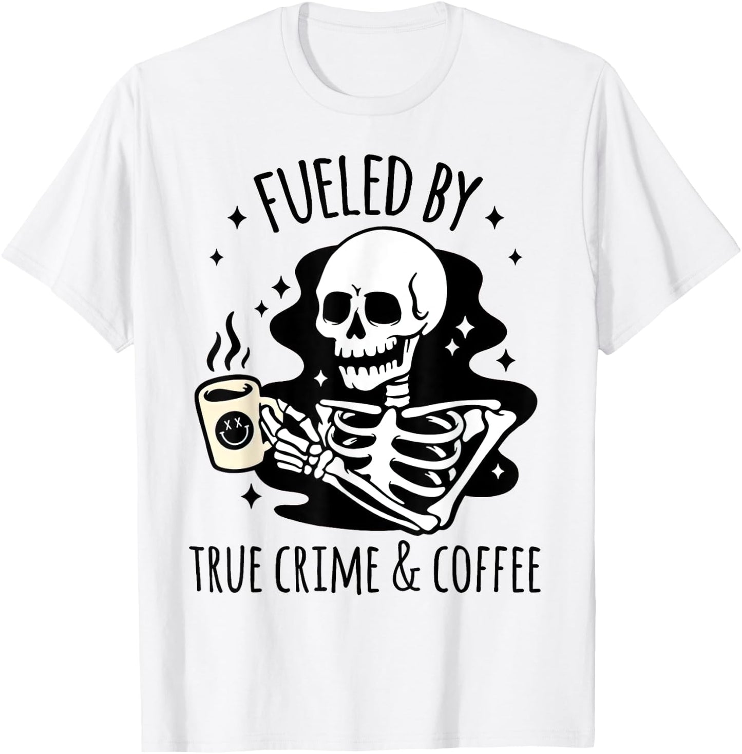 Fueled By True Crime And Coffee Gifts for True Junkie T-Shirt - T-Shirt | White