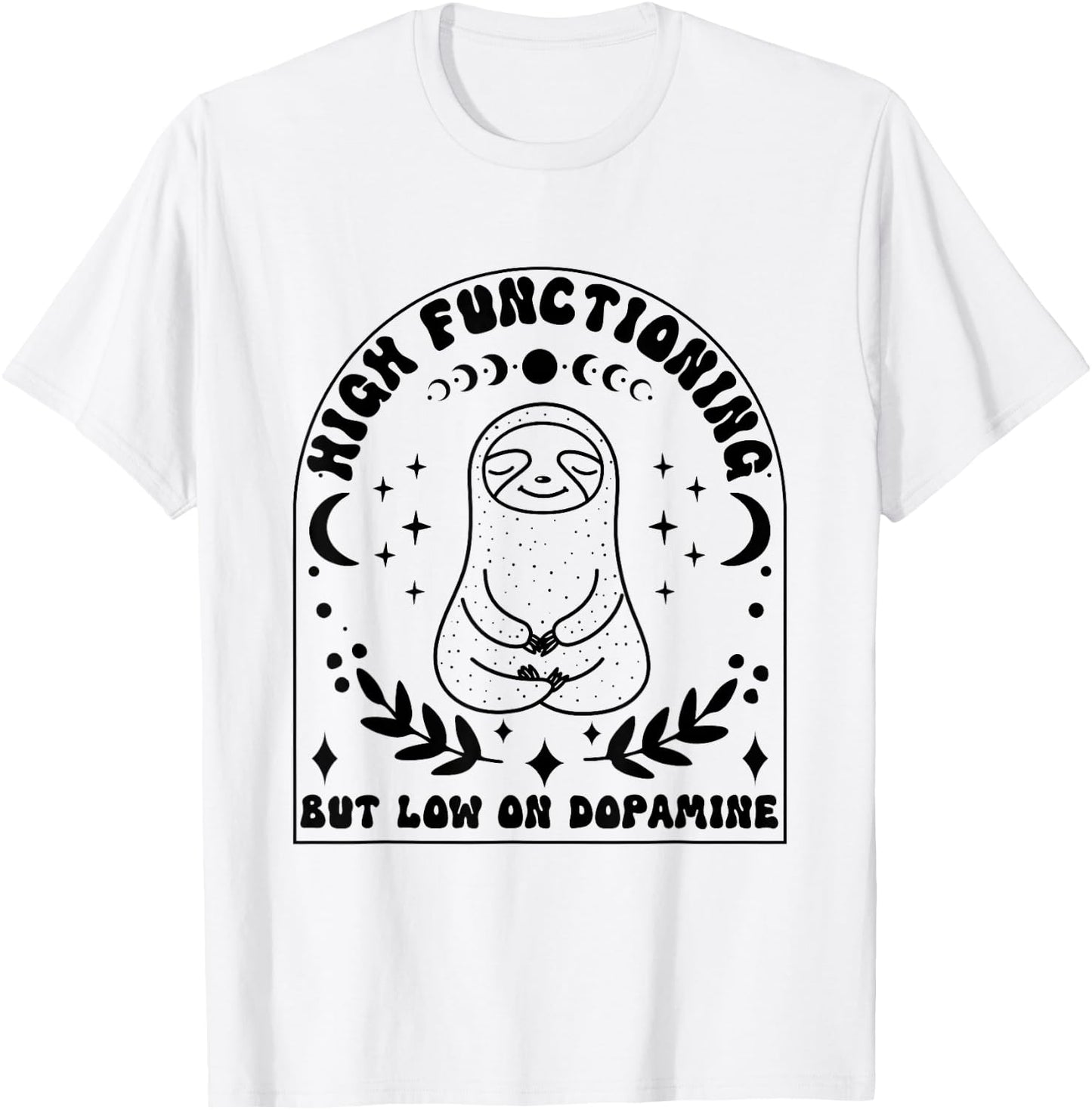 Funny ADHD Sloth High Functioning Low on Dopamine T-Shirt - T-Shirt | White