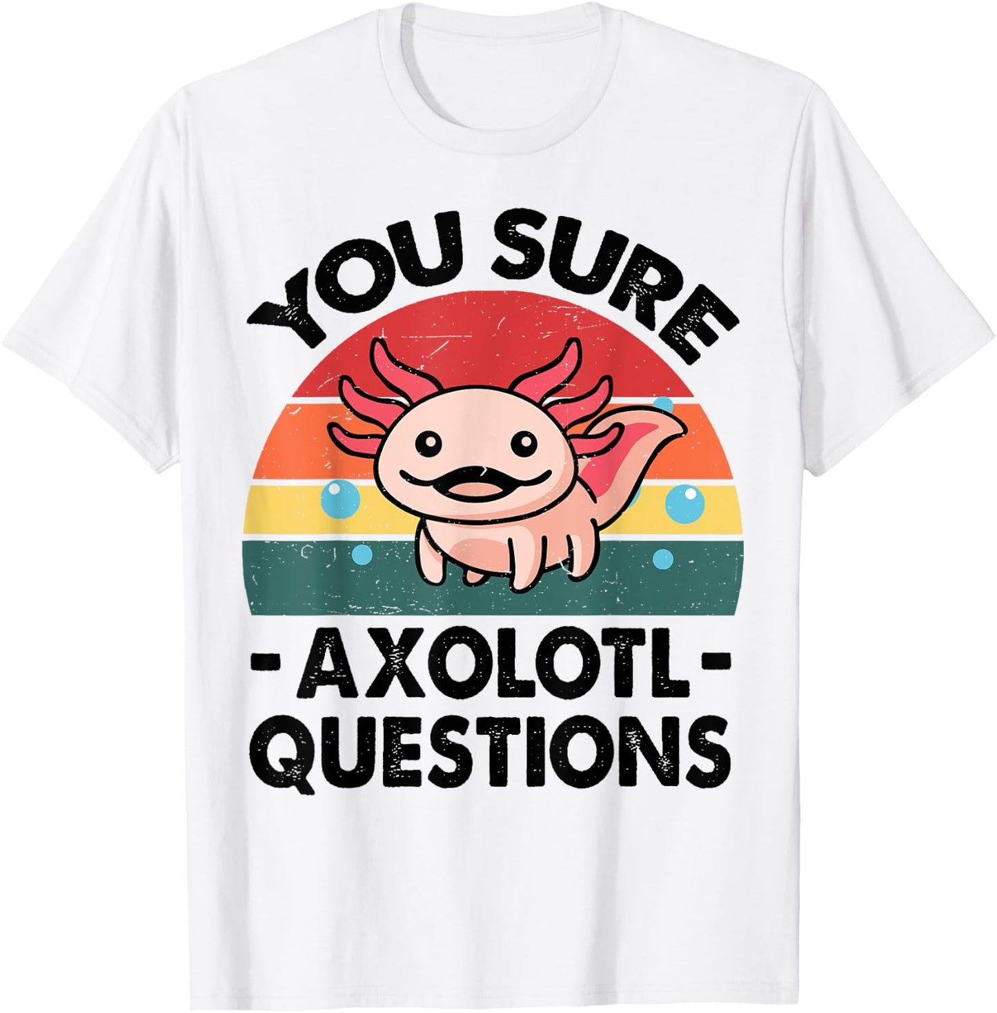 Cute Axolotl You Sure Axolotl Questions - Pink Salamander T-Shirt - T-Shirt | White