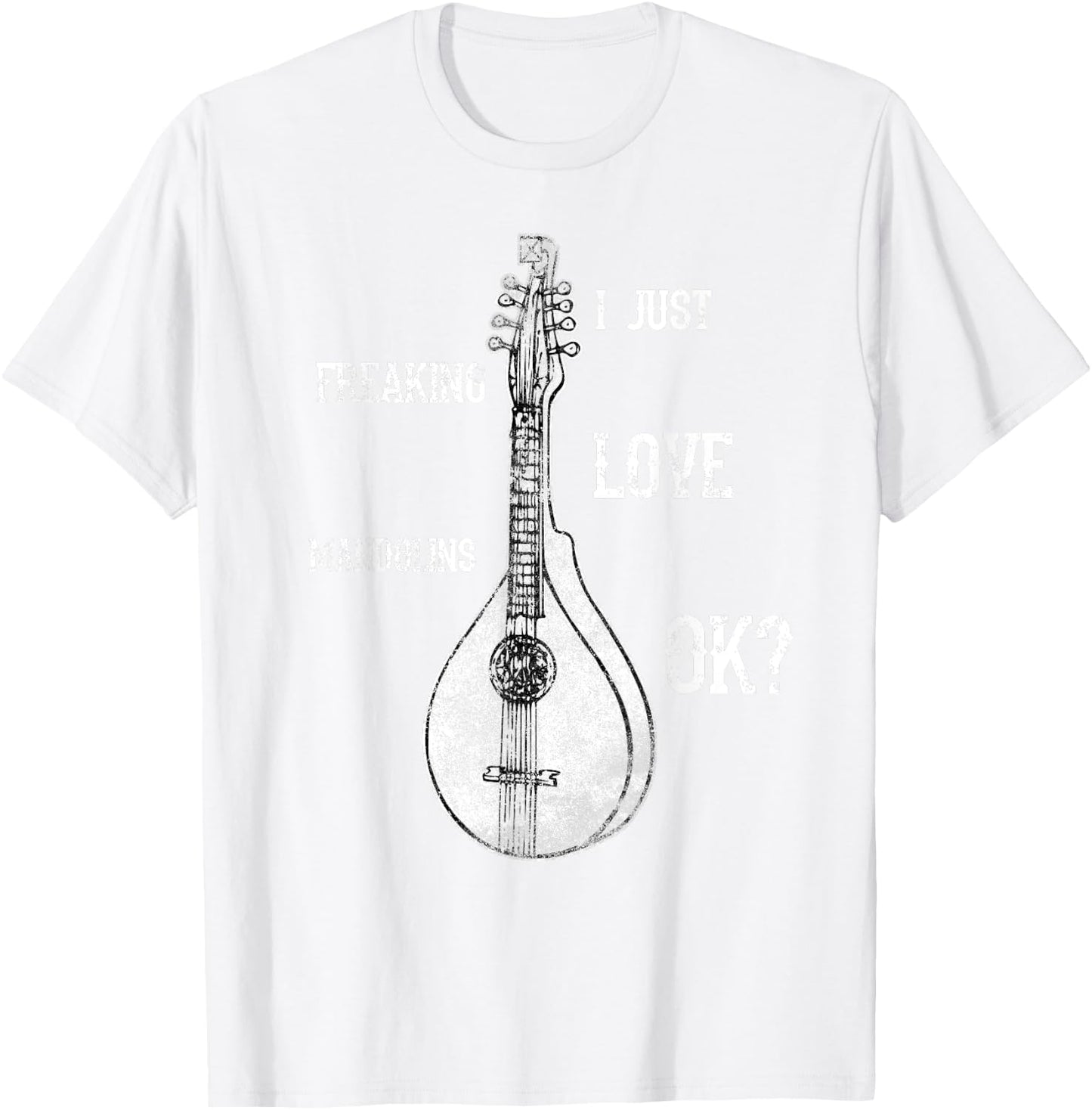 I Just Freaking Love Mandolins Costume Bluegrass Shirt T-Shirt - T-Shirt | White
