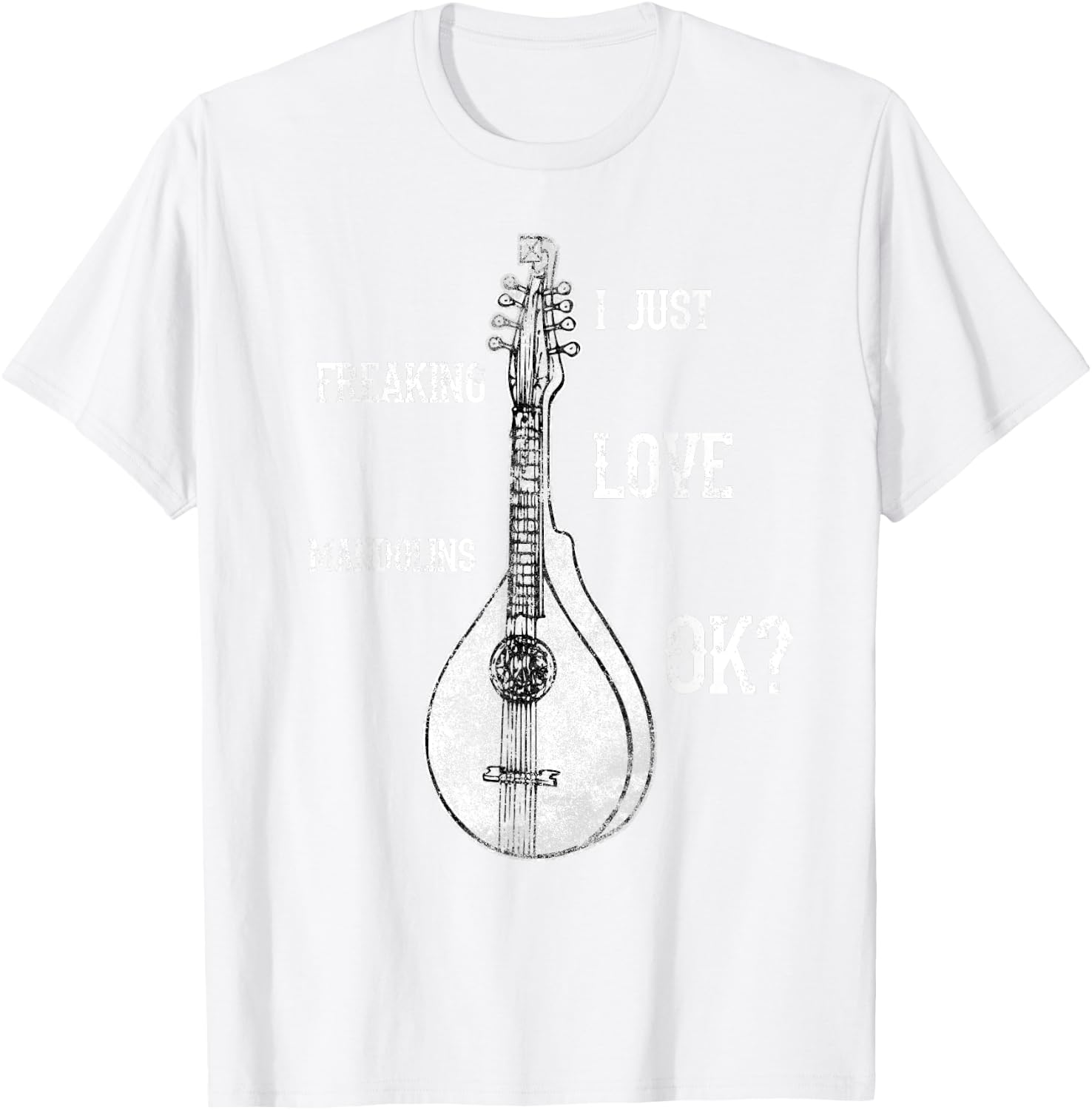 I Just Freaking Love Mandolins Costume Bluegrass Shirt T-Shirt - T-Shirt | White