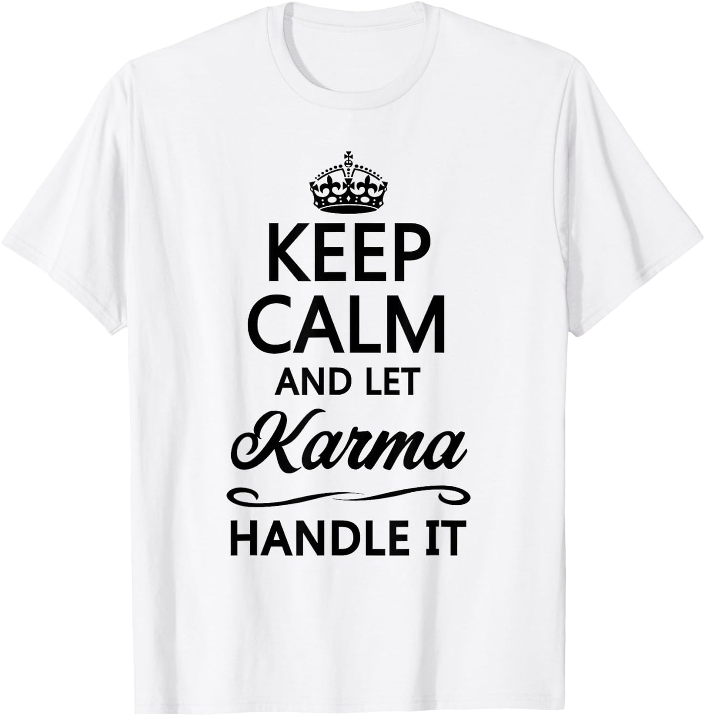 Keep Calm and Let Karma Handle It Funny Cute Karmic Top T-Shirt - T-Shirt | White