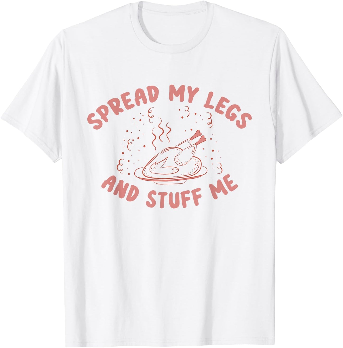 Funny Spread My Legs And Stuff Me Thanksgiving T-Shirt - T-Shirt | White