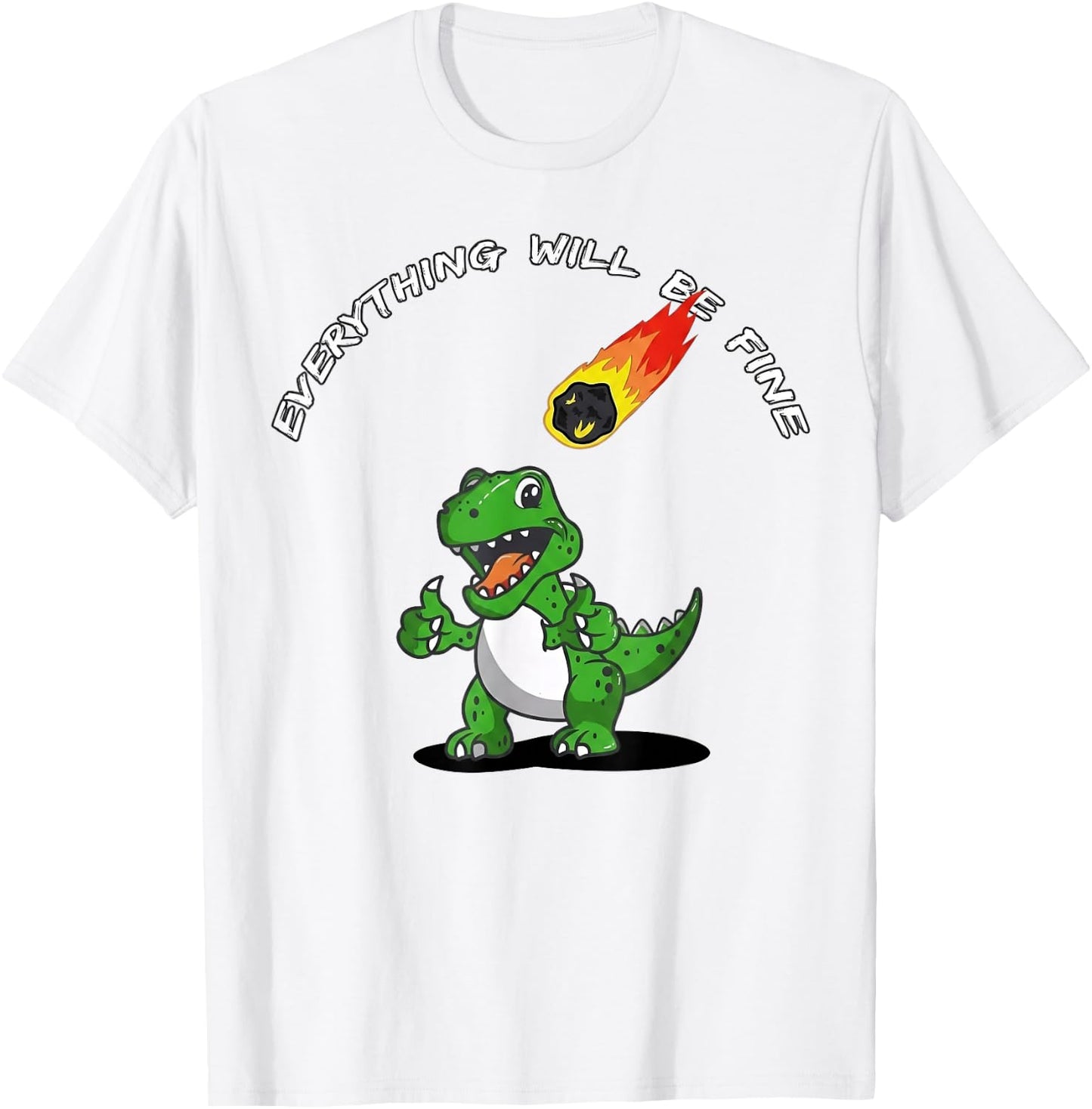 Everything Will Be Fine Funny T-Rex Meteor Dinosaur T-Shirt - T-Shirt | White