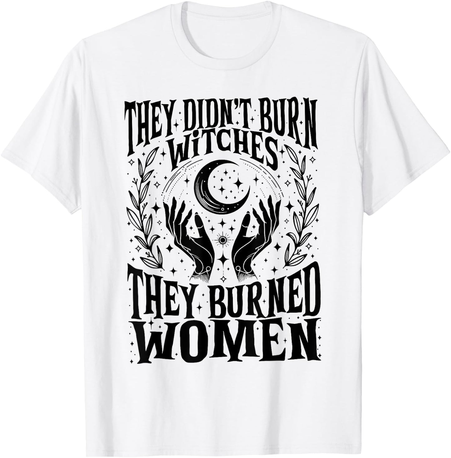 They Didn't Burn Witches They Burned Women Xmas Rights Dates T-Shirt - T-Shirt | White
