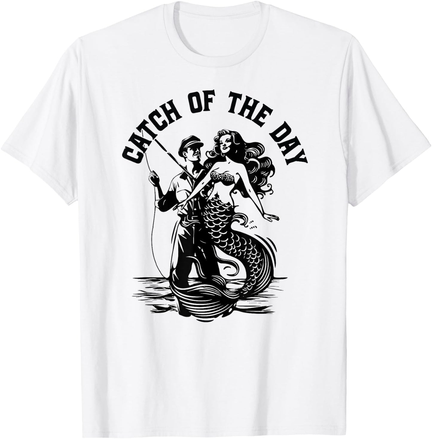 Catch Of The Day Fisherman Mermaid Fishing Boating T-Shirt - T-Shirt | White