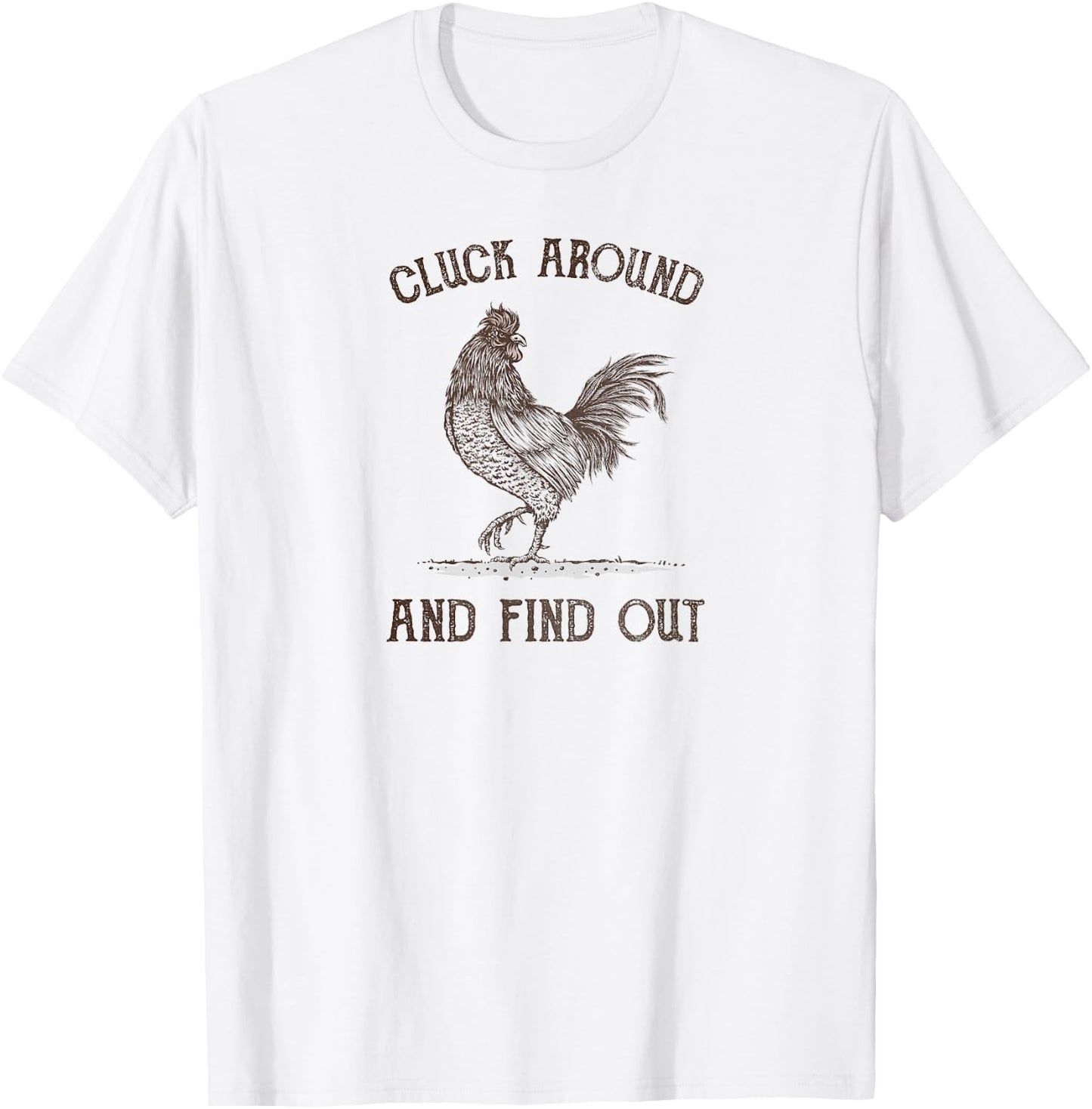 Cluck Around and Find Out T-Shirt - T-Shirt | White