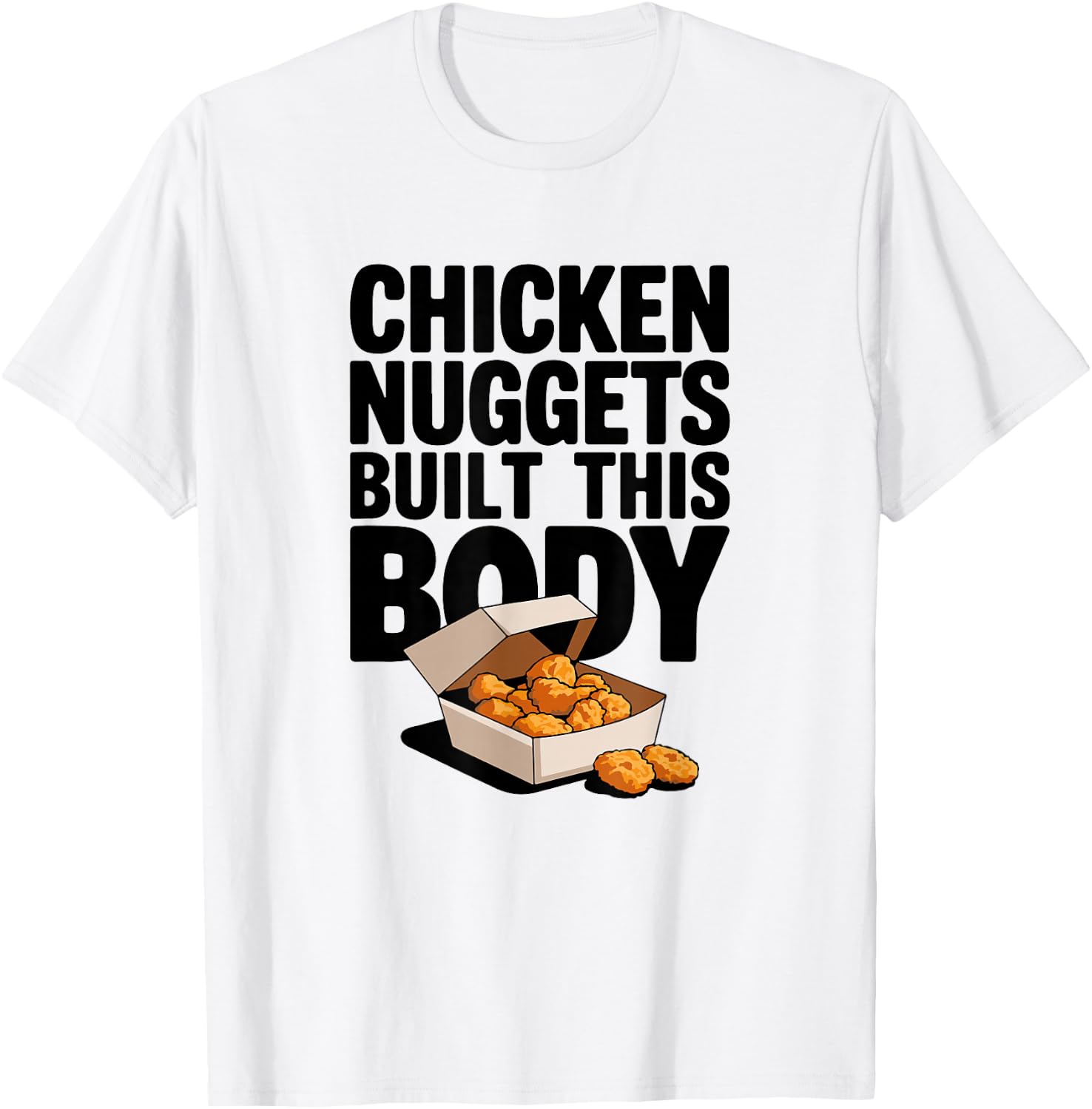 Chicken Nuggets Built This Body - Funny Chicken Nugget T-Shirt - T-Shirt | White