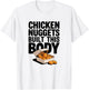 Chicken Nuggets Built This Body - Funny Chicken Nugget T-Shirt - T-Shirt | White