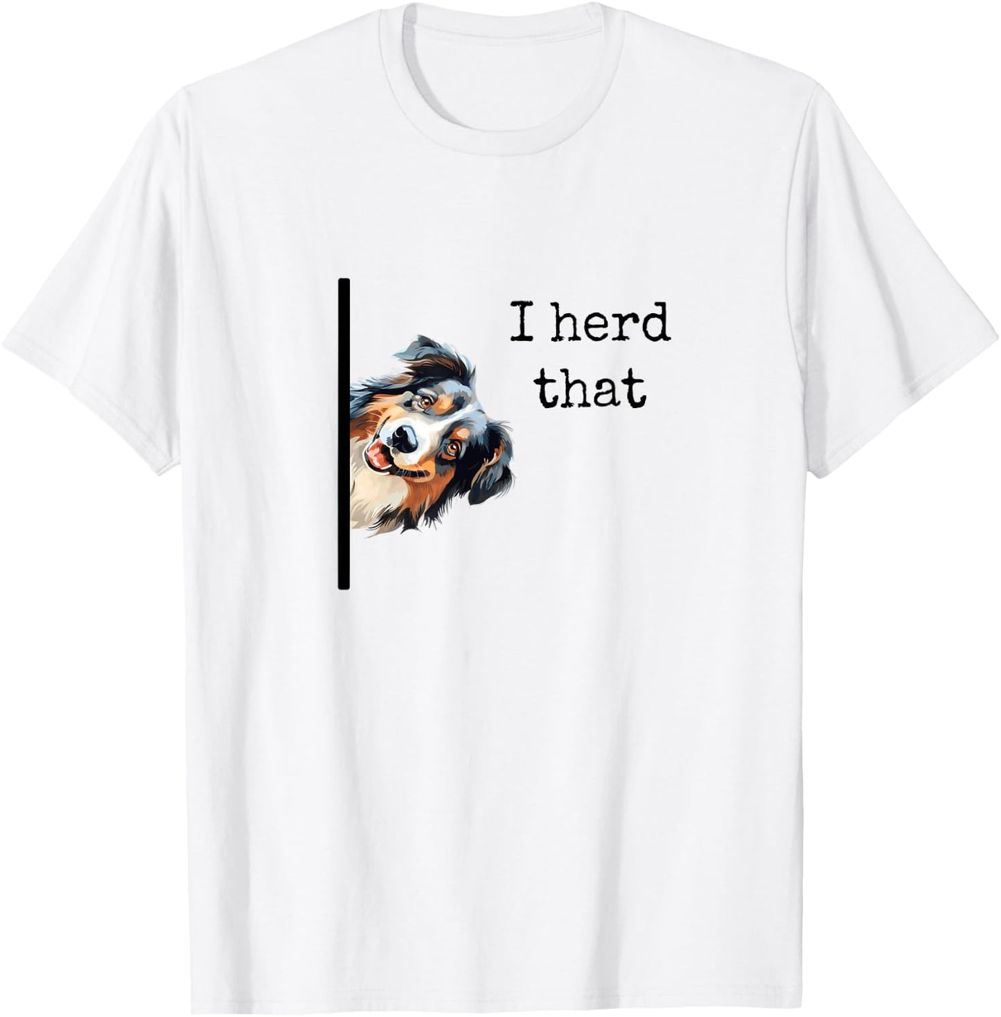 Australian Shepherd Dog Gifts Men Women I Herd That T-Shirt - T-Shirt | White