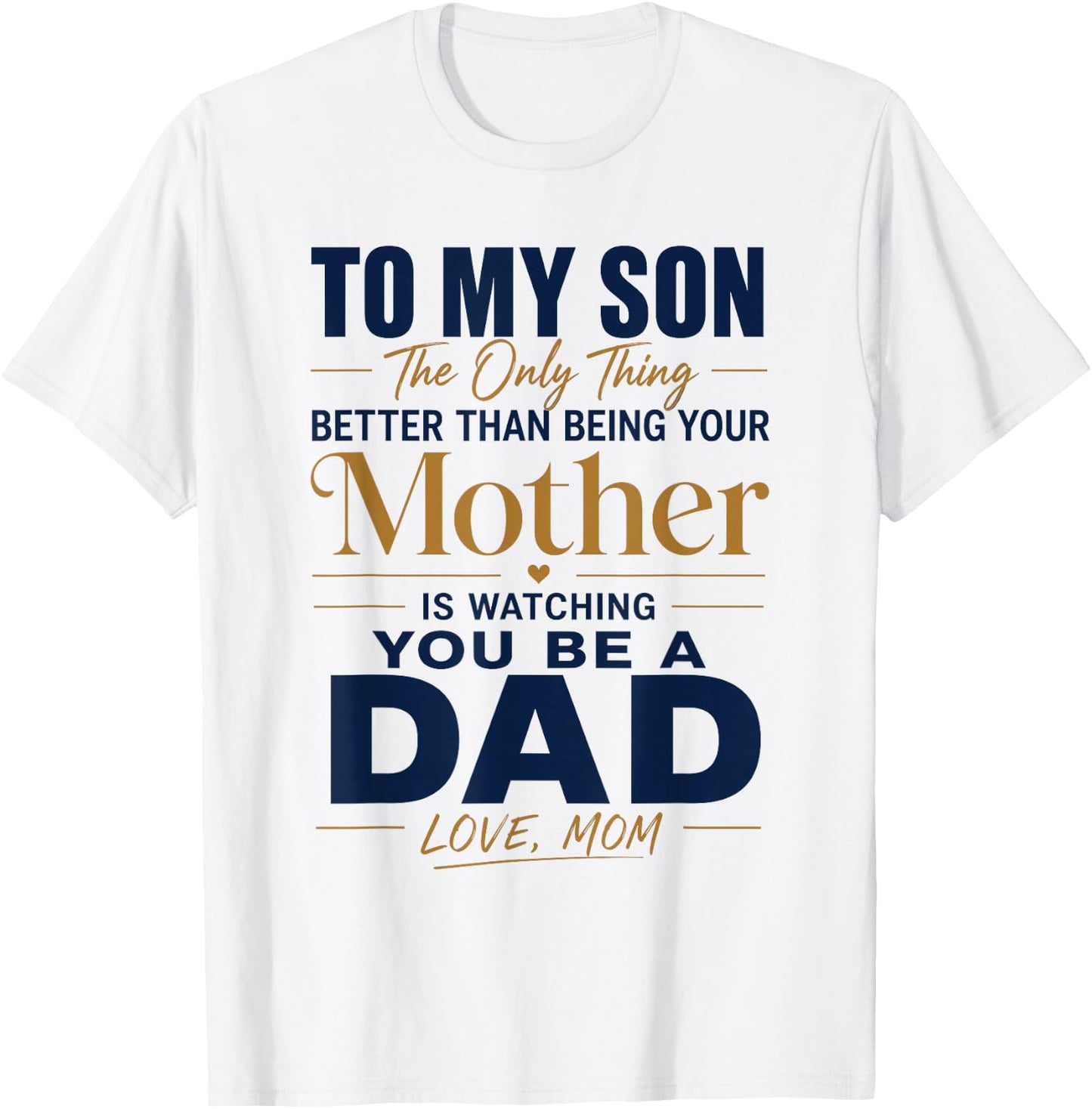 to My Son Being Your Mother Watching You Be Dad Fathers Day T-Shirt - T-Shirt | White