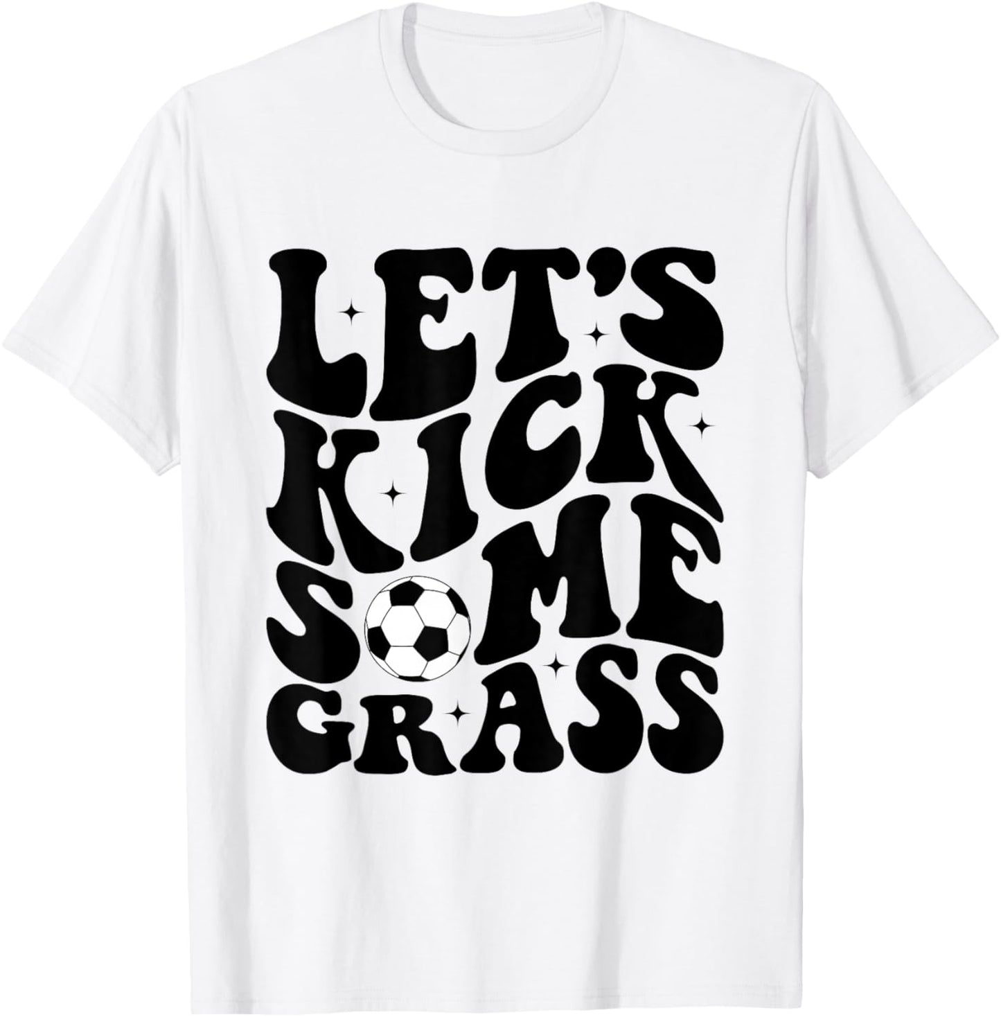 Funny Soccer Mom Fan Let's Kick Some Grass Soccer Season T-Shirt - T-Shirt | White