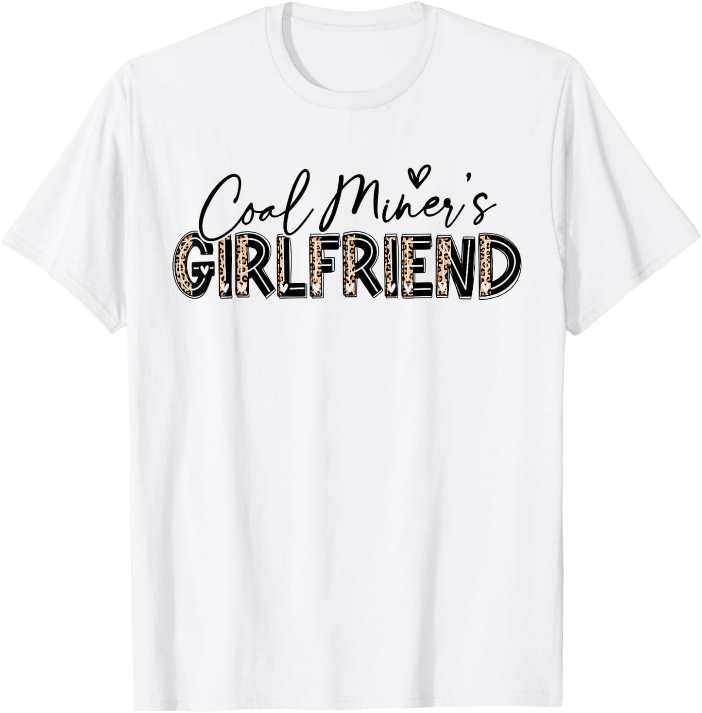Coal Miner's Girlfriend Leopard Cute Coal Miner Girlfriend T-Shirt - T-Shirt | White