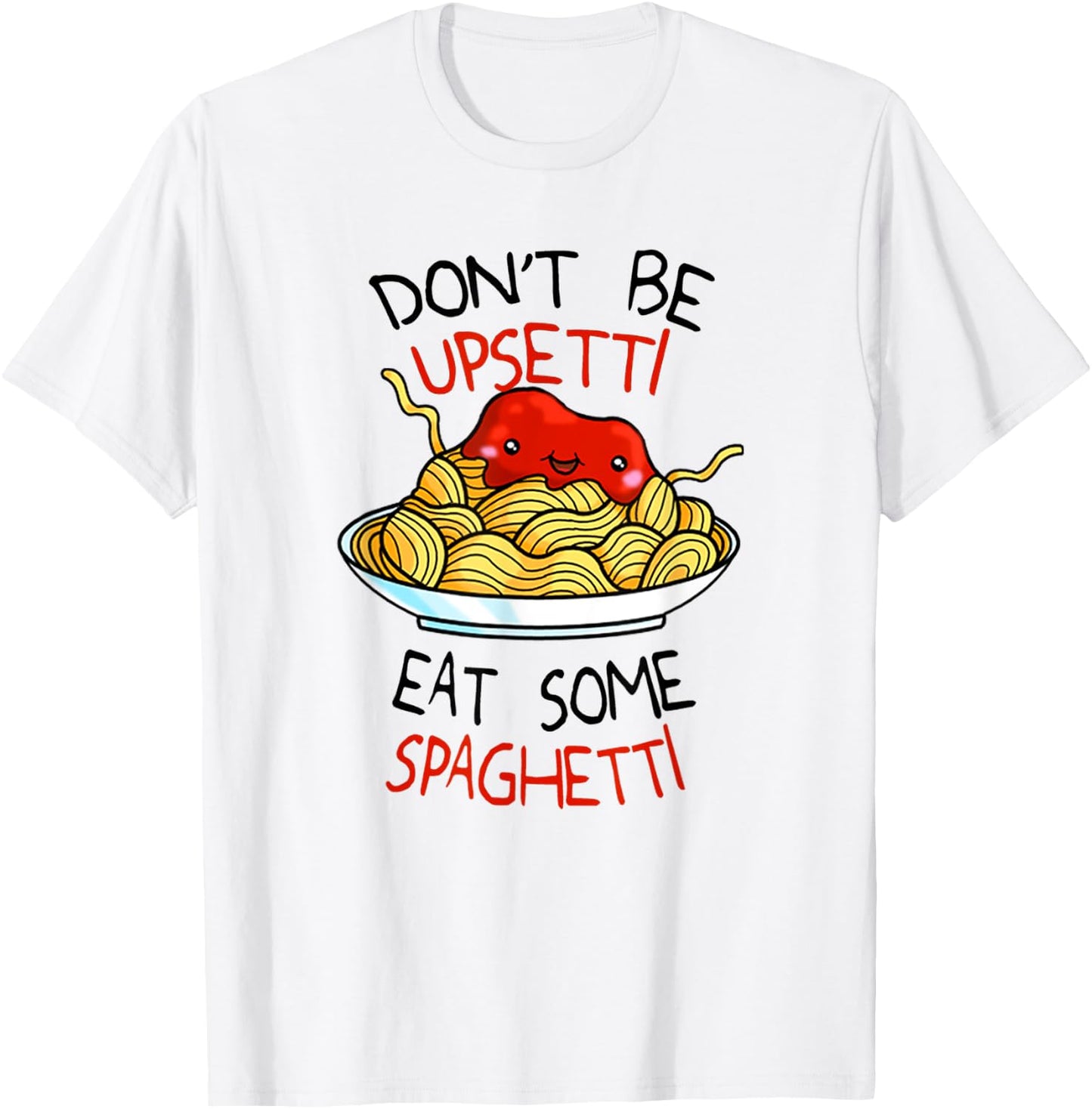 Don't Be Upsetti Eat Some Spaghetti Shirt Cute Meme T-Shirt - T-Shirt | White