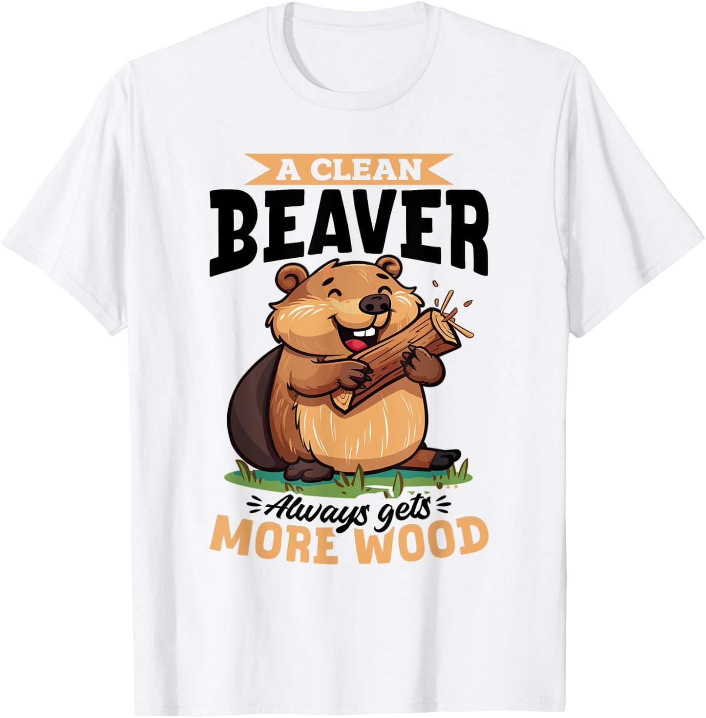 Funny Beaver Animal A Clean Beaver Always Gets More… T-Shirt - T-Shirt | White