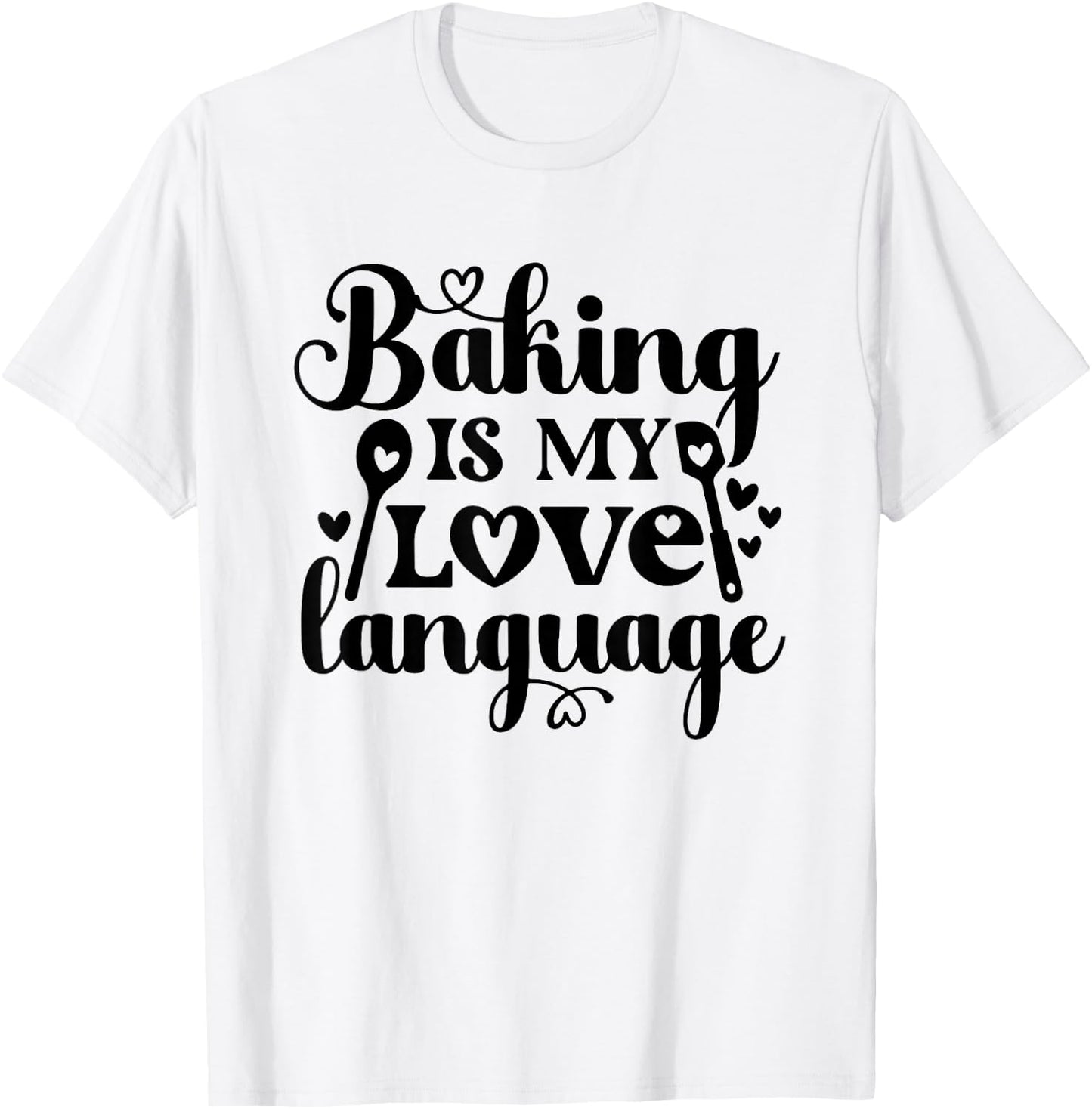 Baking Is My Love Language T-Shirt - T-Shirt | White