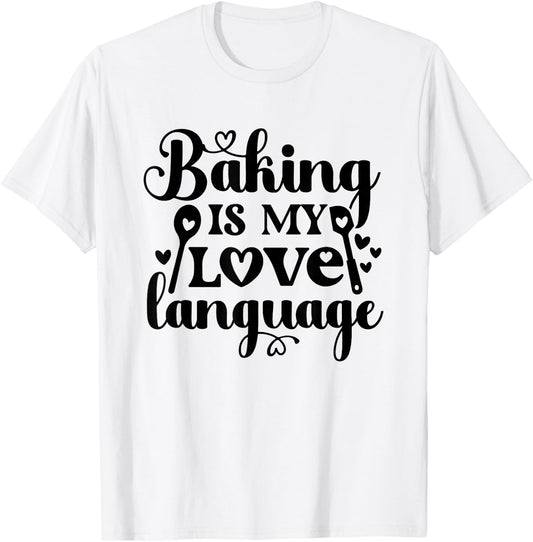 Baking Is My Love Language T-Shirt - T-Shirt | White