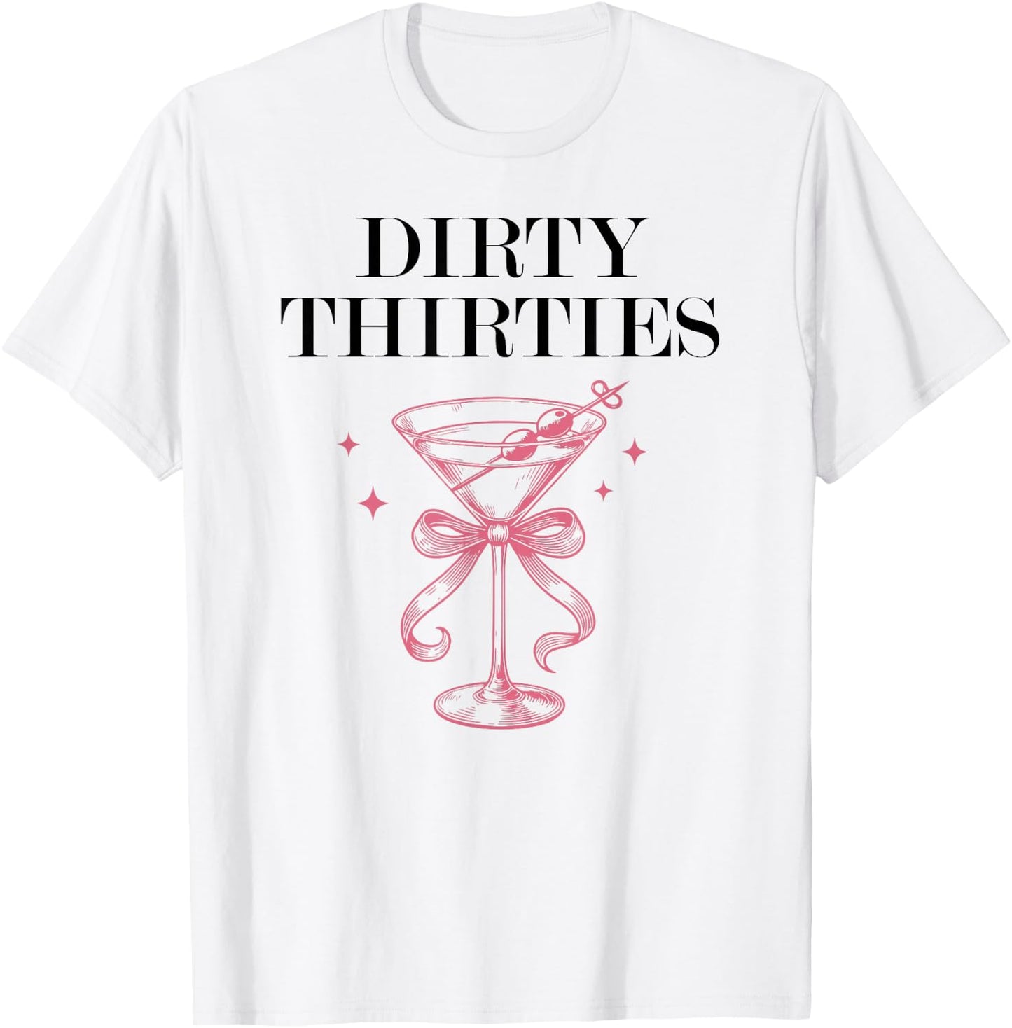 Dirty Thirties in My 30s Era Filthy Martini Dirty 30 Thirsty T-Shirt - T-Shirt | White