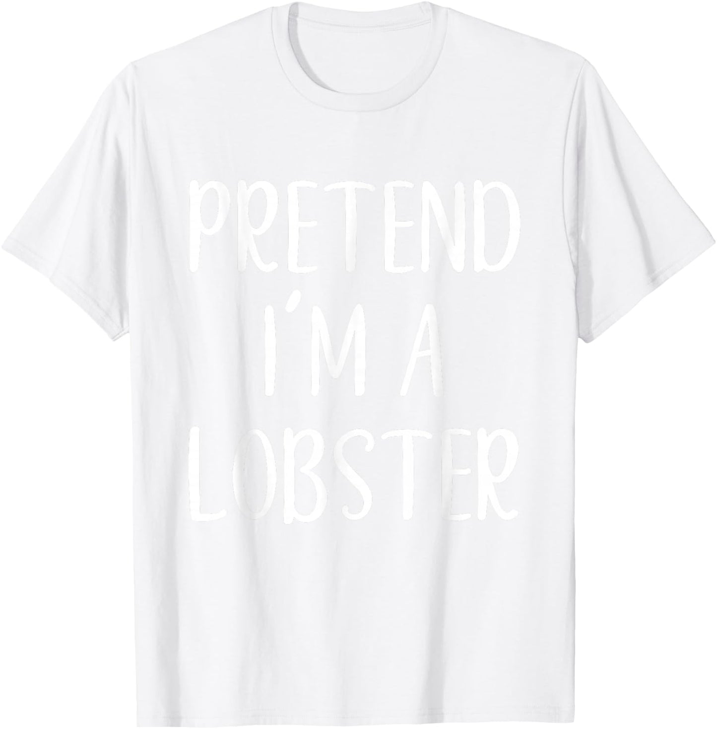 Pretend I'm A Lobster Costume Halloween Funny Easy Adult Kid T-Shirt - T-Shirt | White
