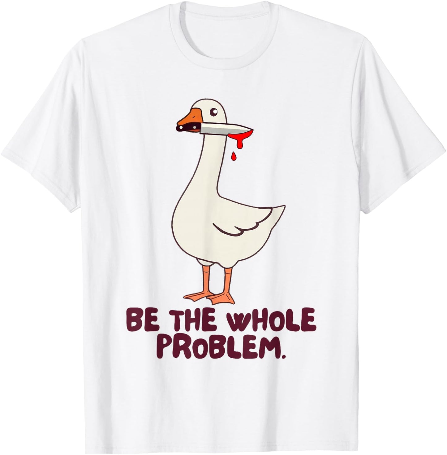 Goose Knife Killer Murder Duck Be Whole Problem Silly Goose T-Shirt - T-Shirt | White