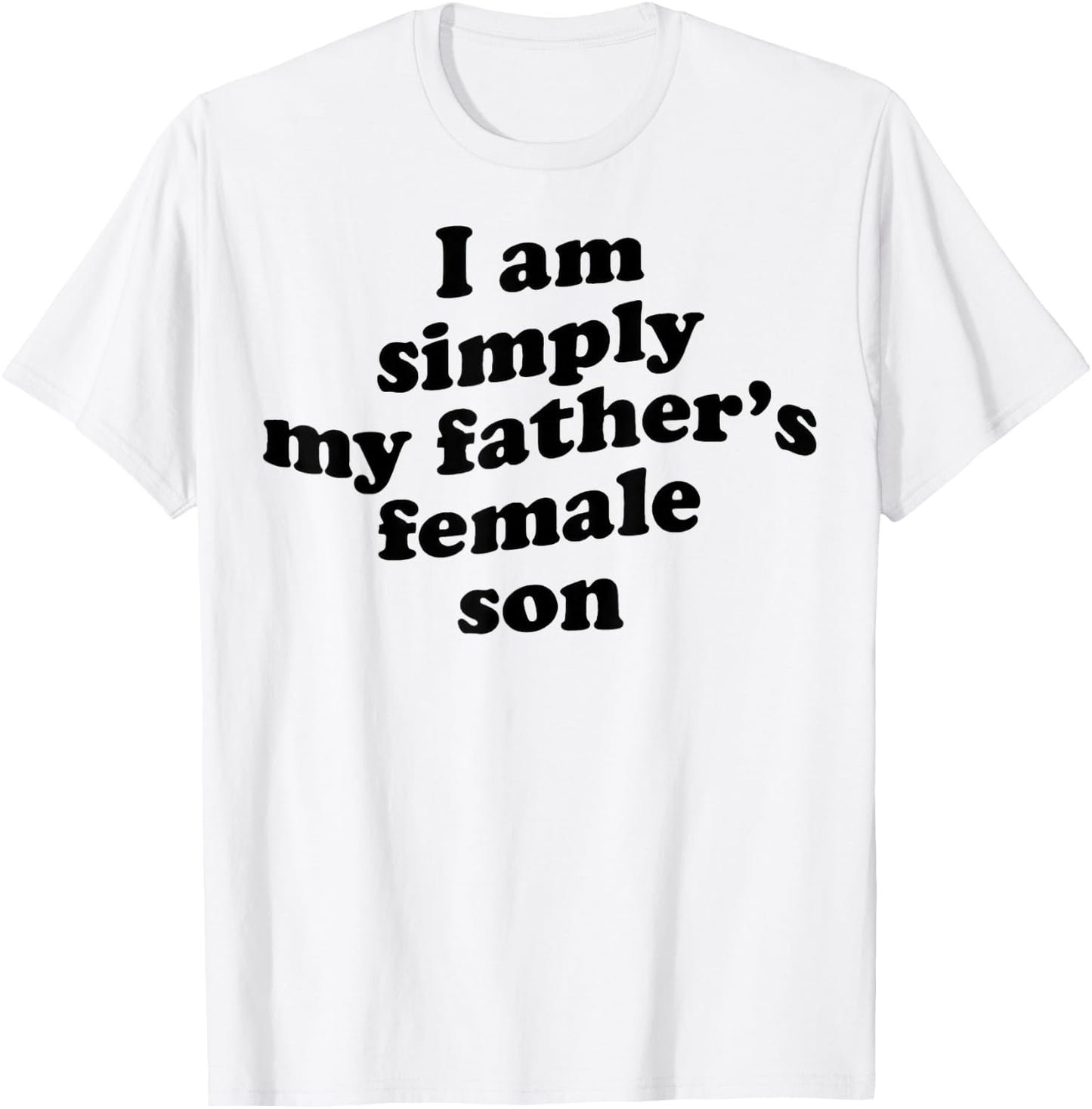 I Am Simply My Fathers Female Son T-Shirt - T-Shirt | White