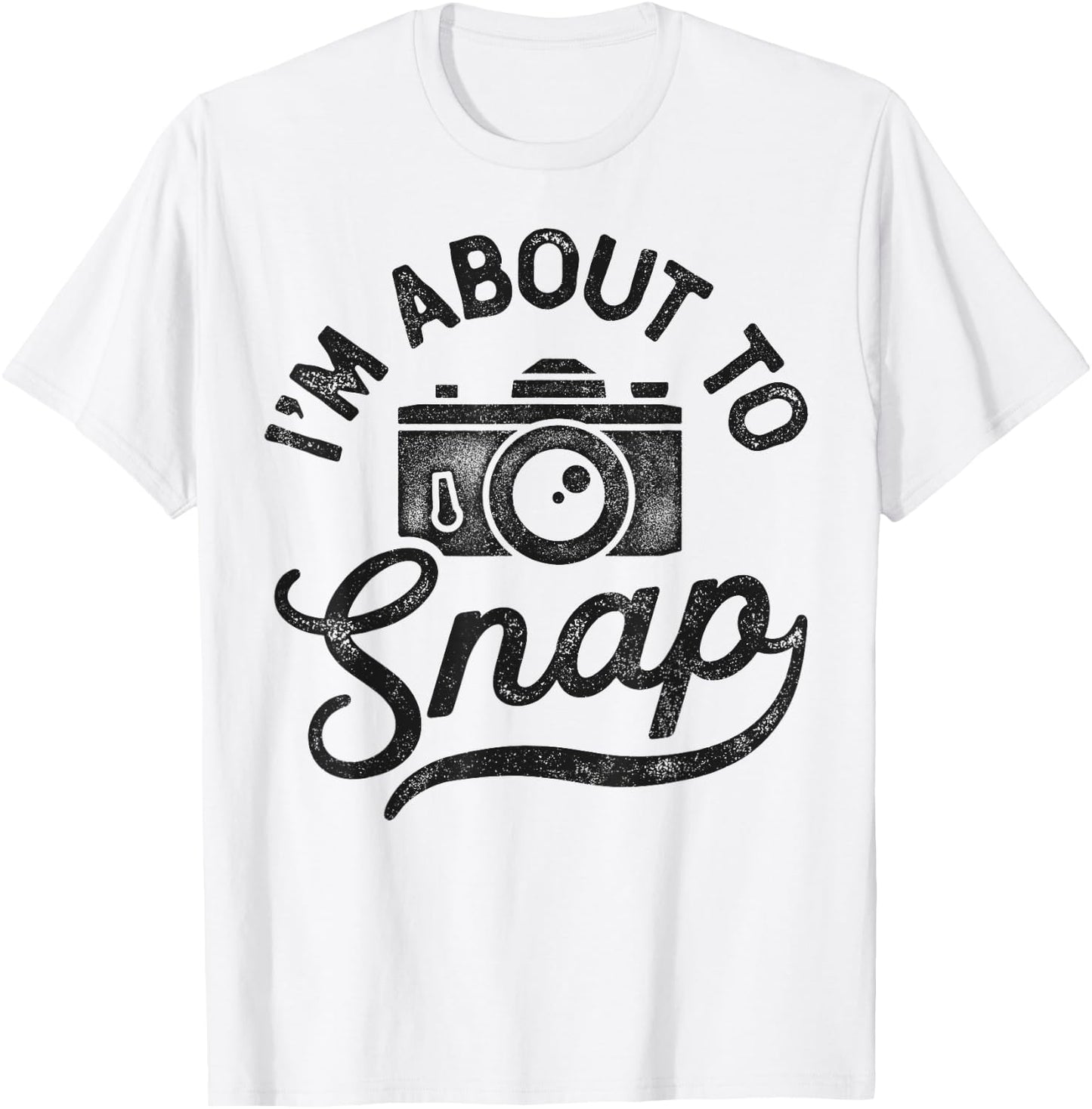 Photography I'm About To Snap Photographer Camera Men Women T-Shirt - T-Shirt | White