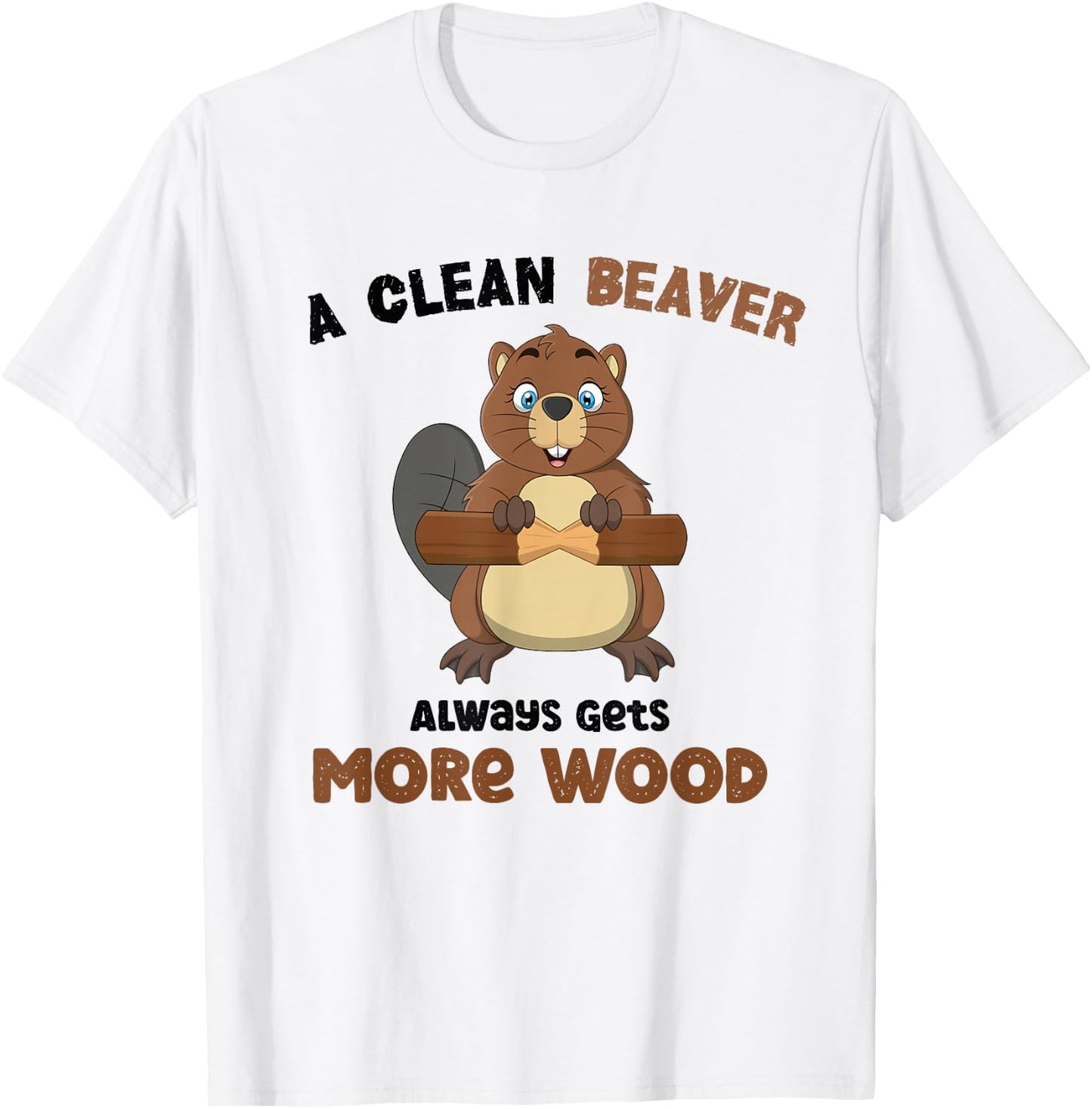 A Clean Beaver Always Gets More Wood T-Shirt - T-Shirt | White