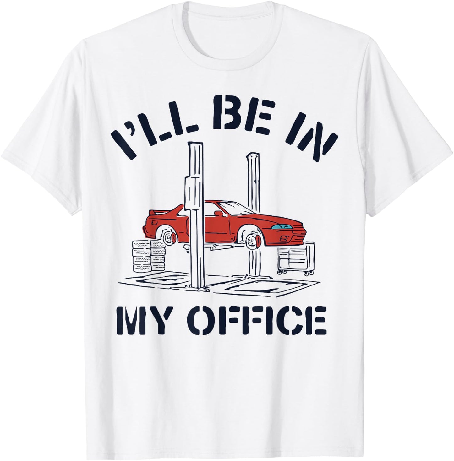 I'll Be In My Office Funny Auto Mechanic Gifts Car Mechanics T-Shirt - T-Shirt | White