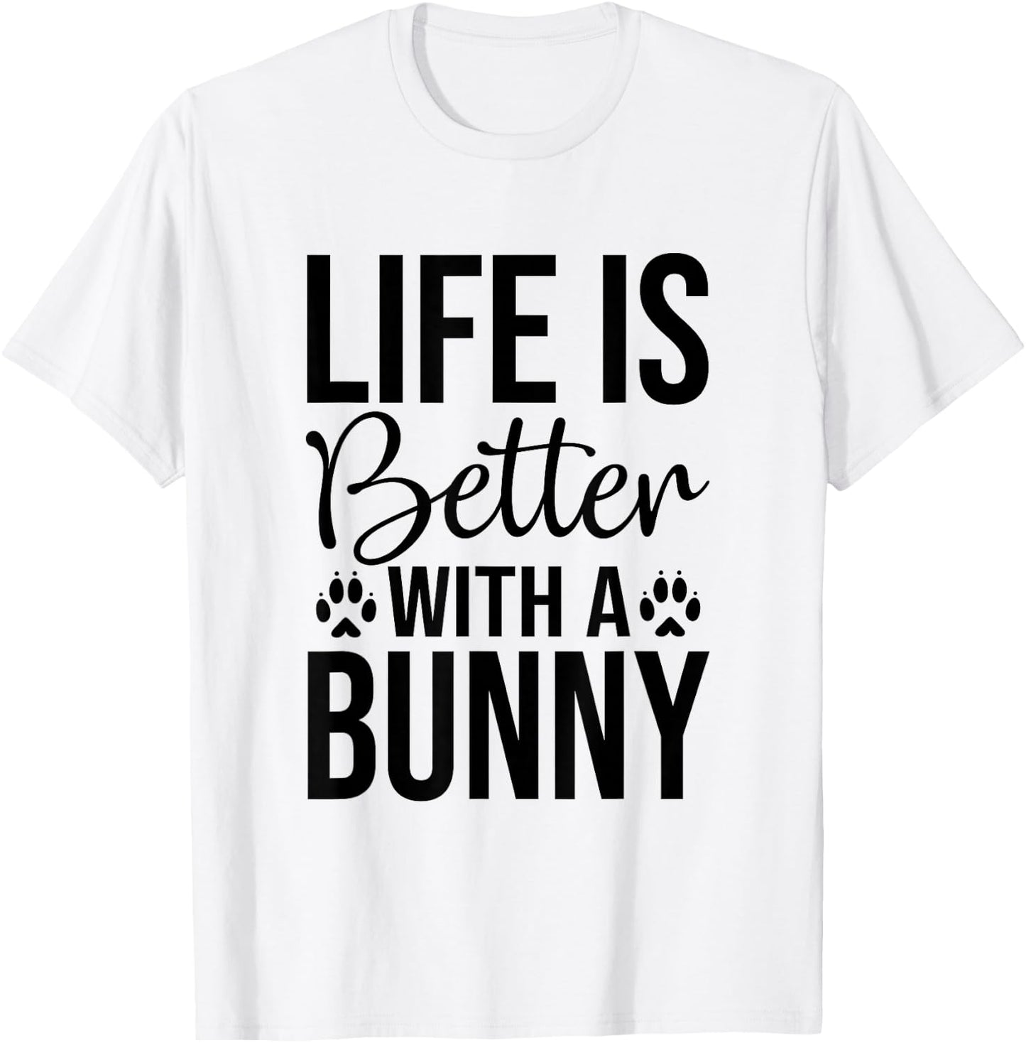 Life Is Better With A Bunny - Rabbit Shirt For Rabbit Lover T-Shirt - T-Shirt | White