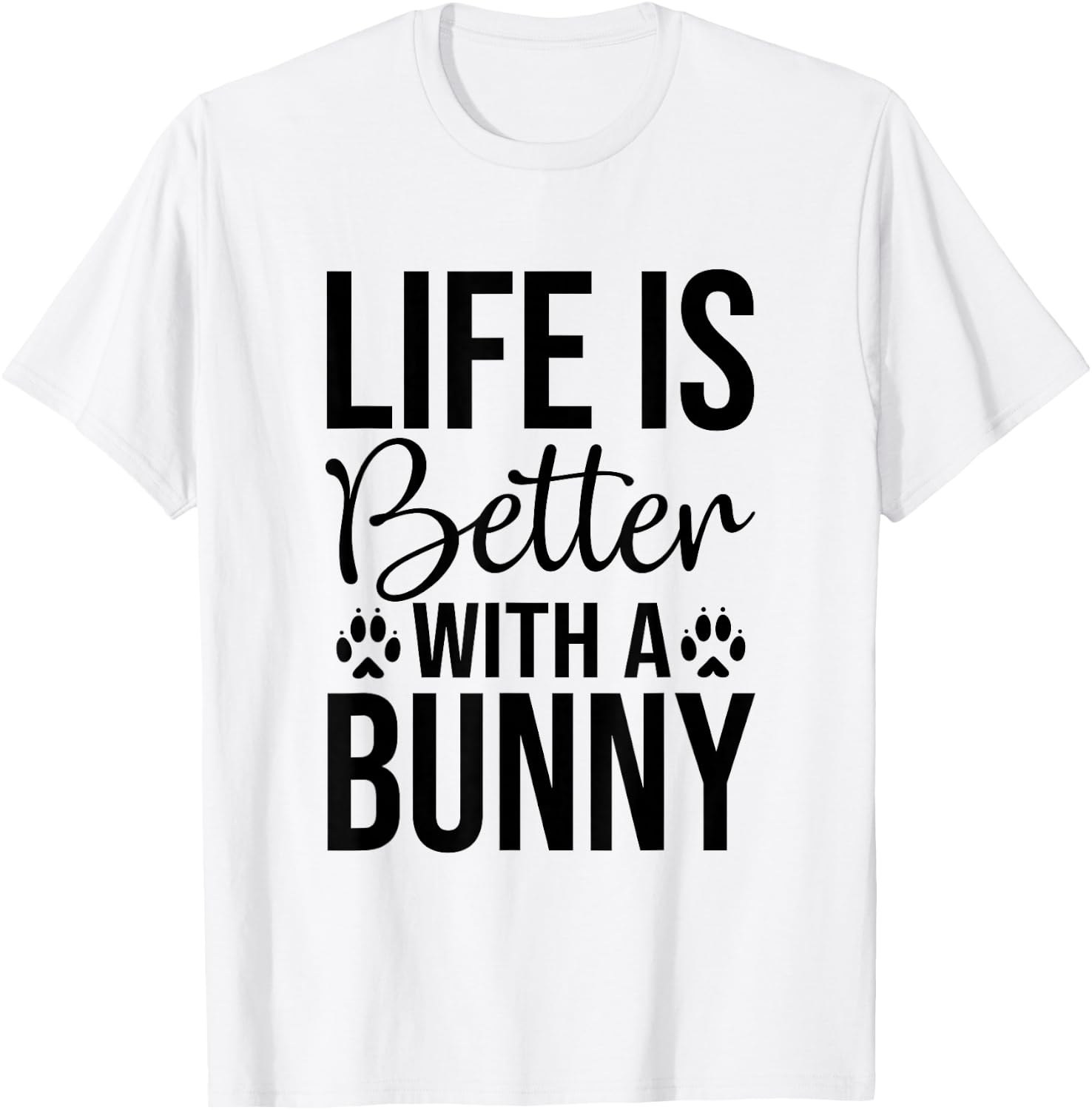 Life Is Better With A Bunny - Rabbit Shirt For Rabbit Lover T-Shirt - T-Shirt | White