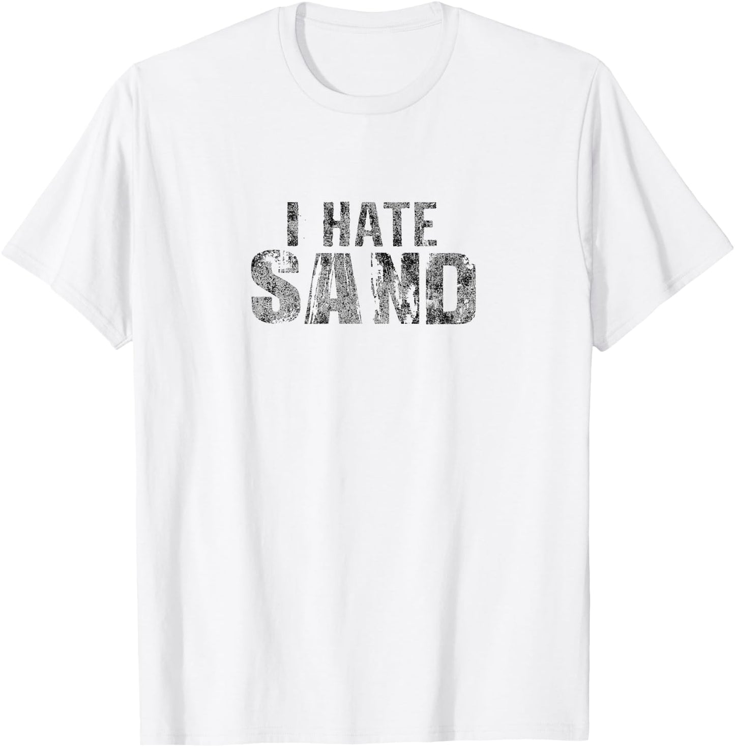 I Hate Sand Funny Army Military Deployment T-Shirt - T-Shirt | White
