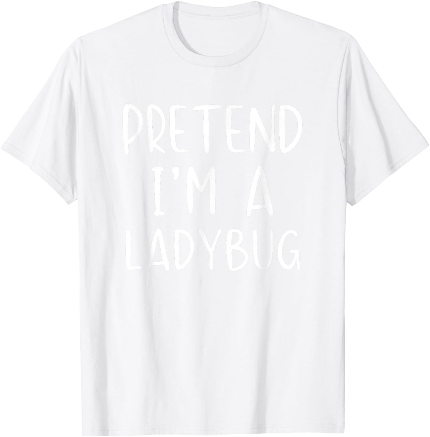 Pretend I'm Ladybug Costume Halloween Simple Lady-Bug T-Shirt - T-Shirt | White