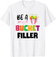 Be a Bucket Filler T-Shirt - T-Shirt | White