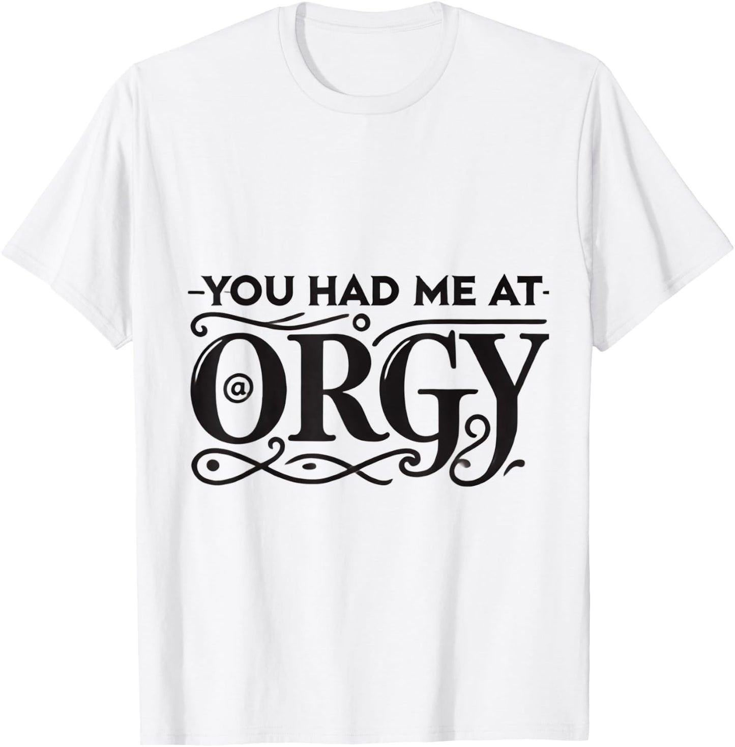 You Had Me At Orgy Swinger Lifestyle Naughty Humor Adult T-Shirt - T-Shirt | White