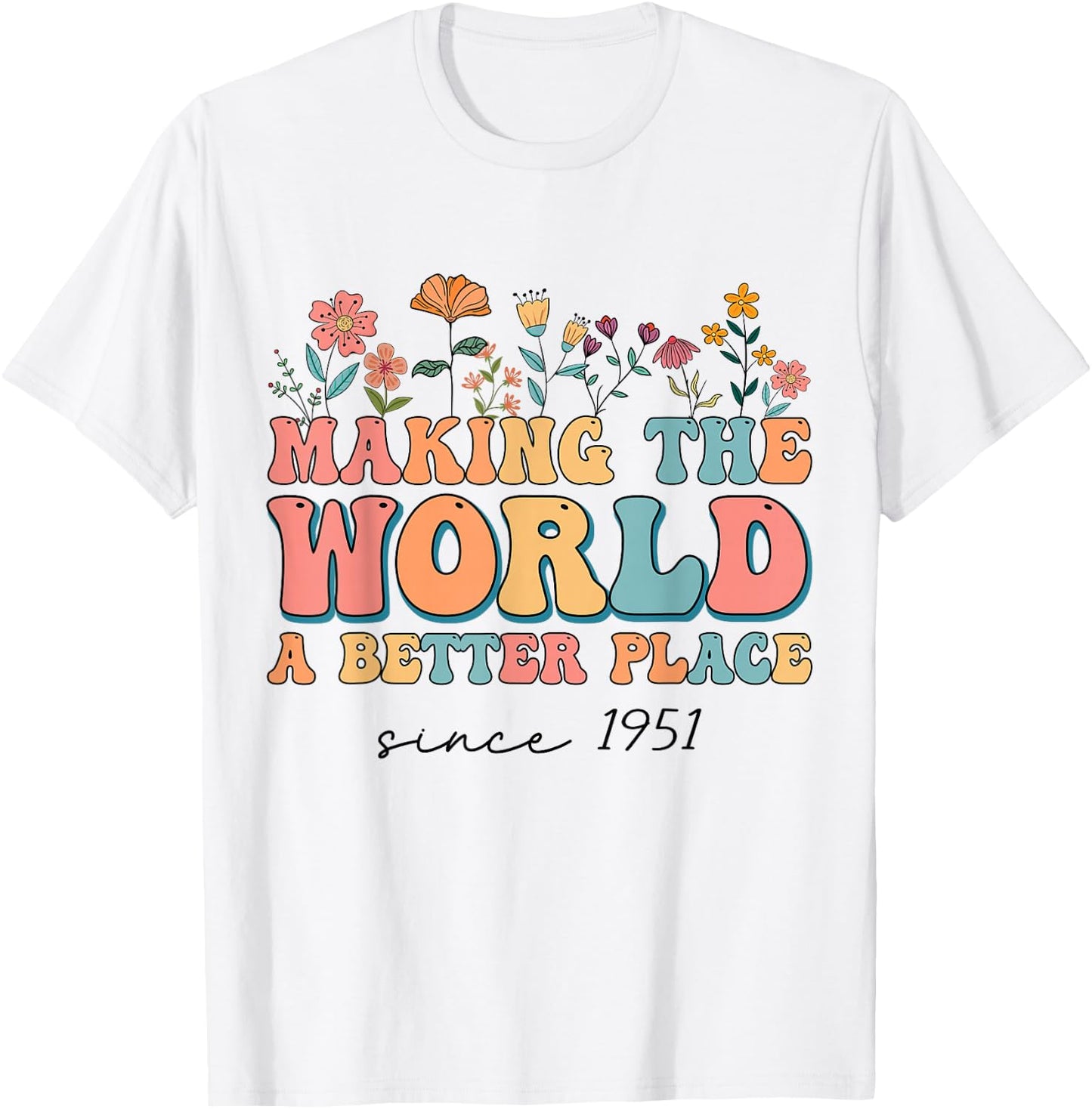73rd Birthday Making The World A Better Place Since 1951 T-Shirt - T-Shirt | White