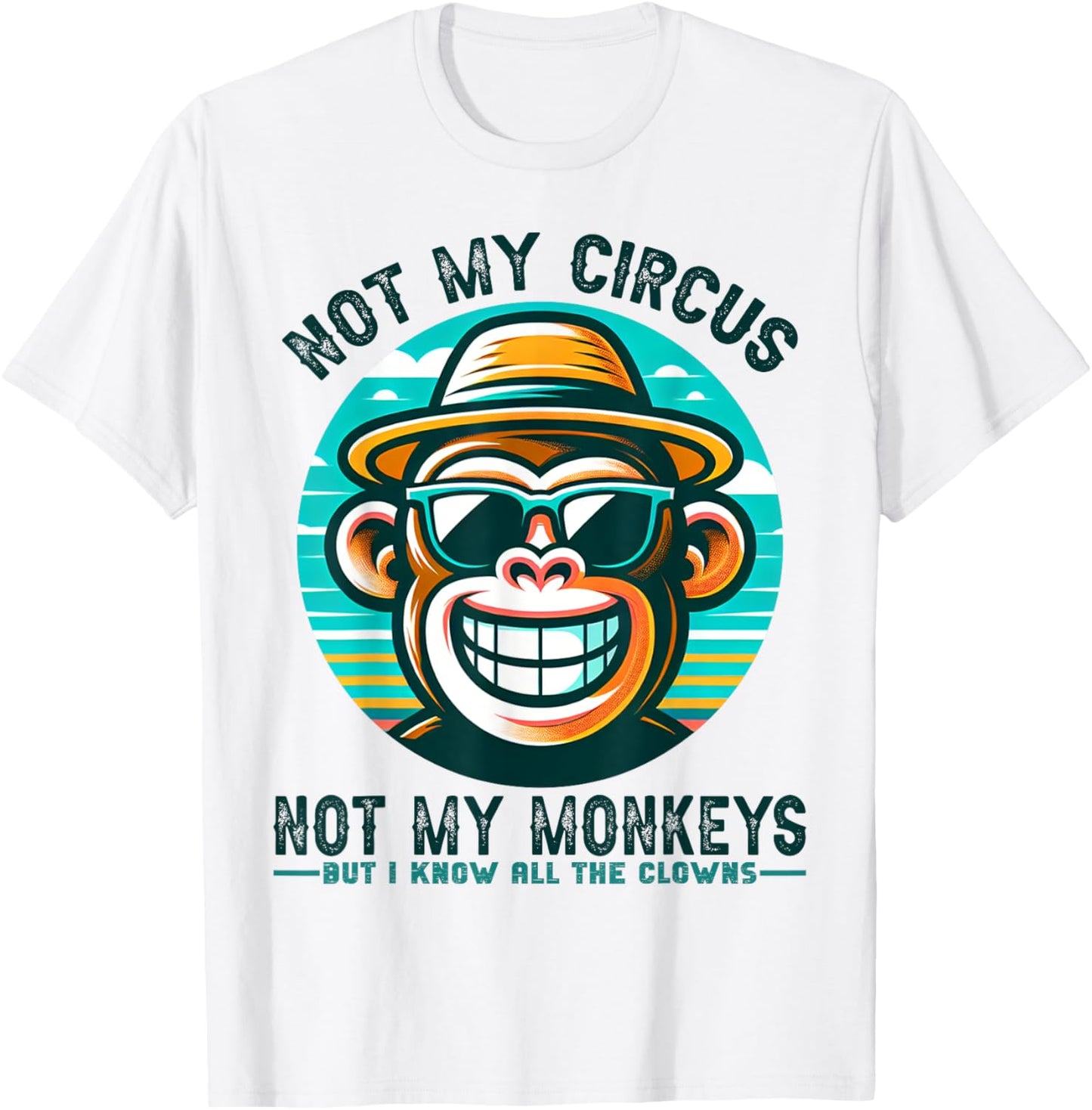 Not My Circus Not My Monkeys But I Know All The Clowns Men T-Shirt - T-Shirt | White