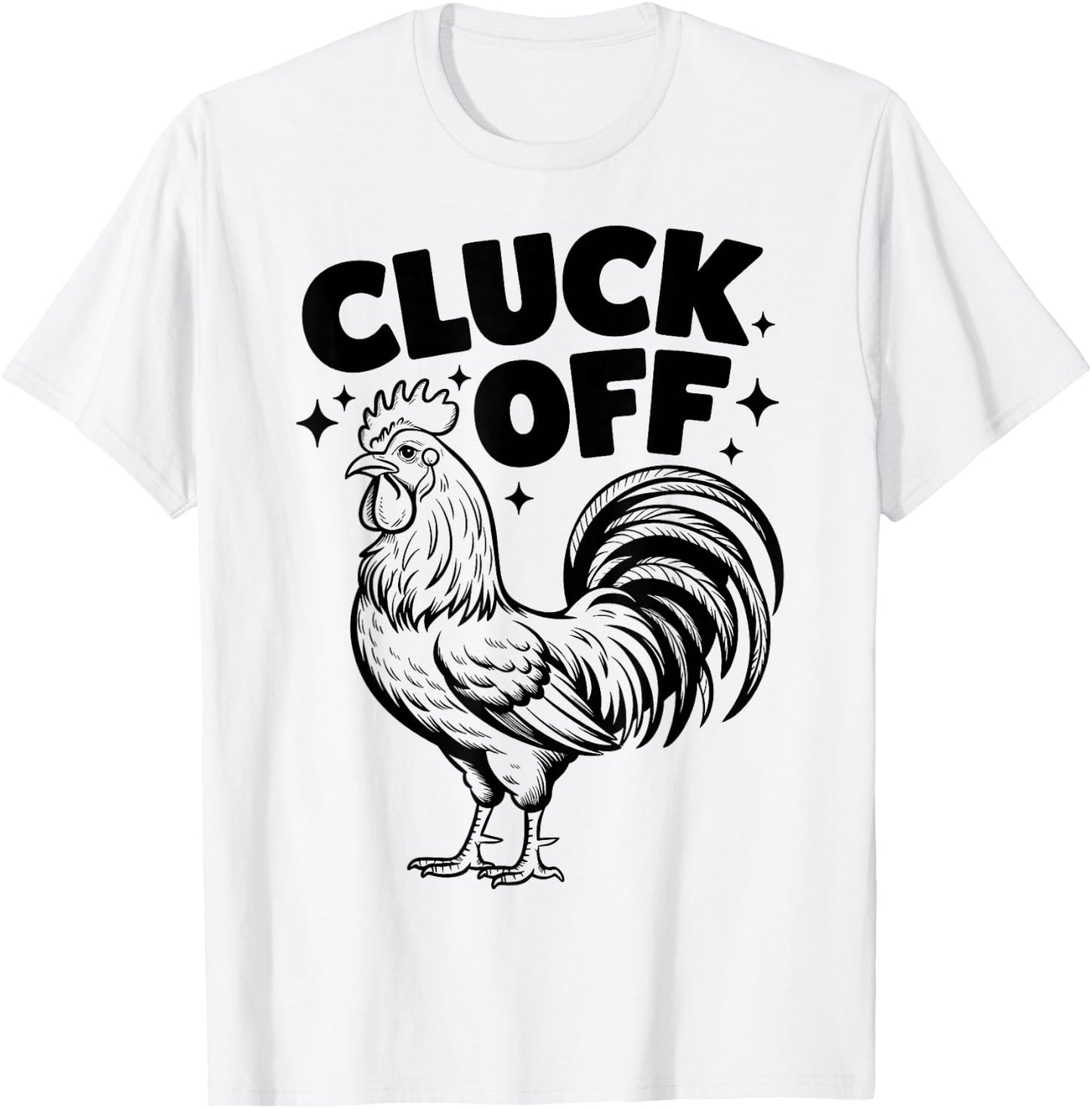 Cluck Off - Funny Chicken Rooster Farm Farmer T-Shirt - T-Shirt | White
