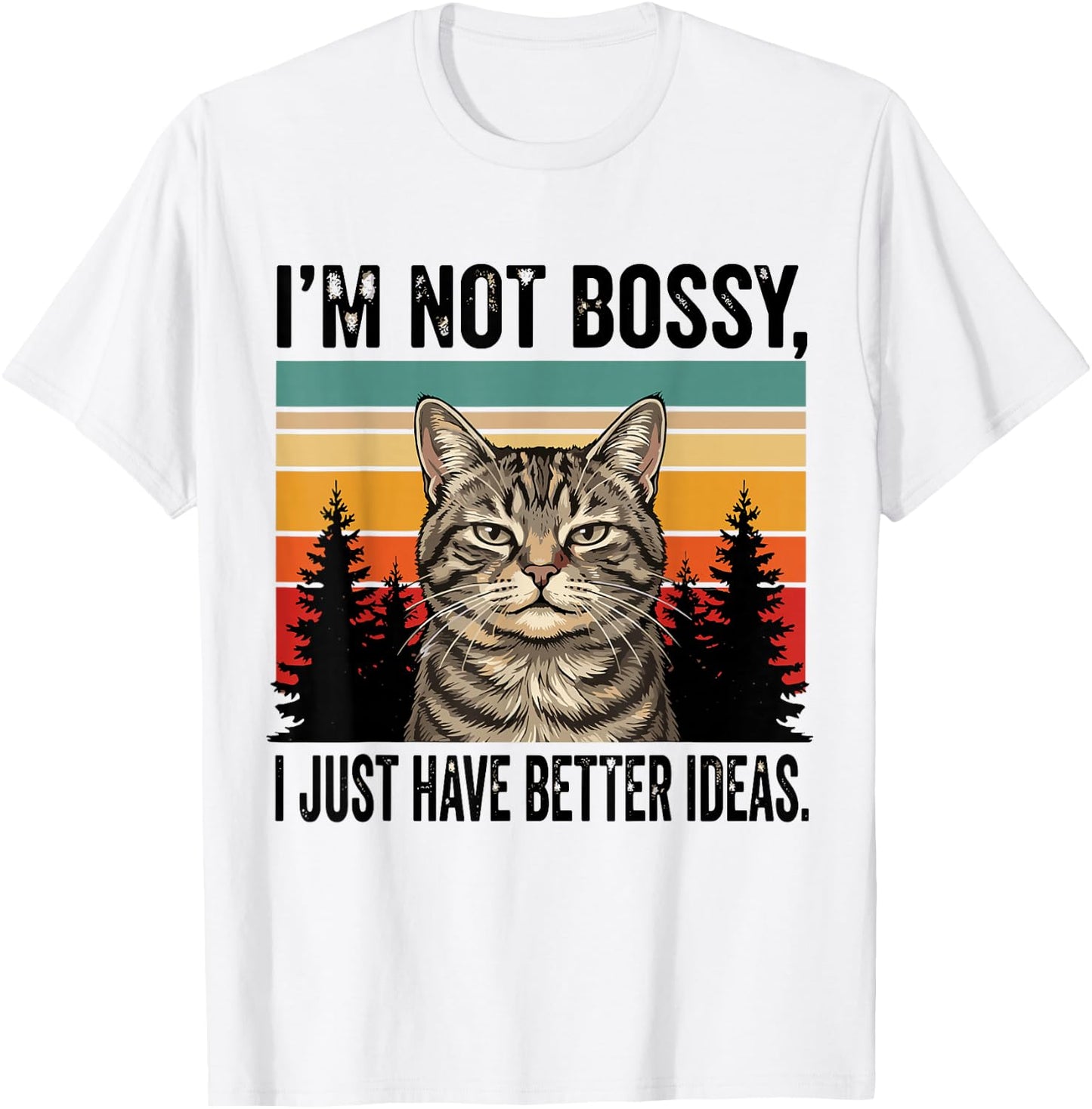 I'm Not Bossy I Just Have Better Ideas Funny Cat T-Shirt - T-Shirt | White