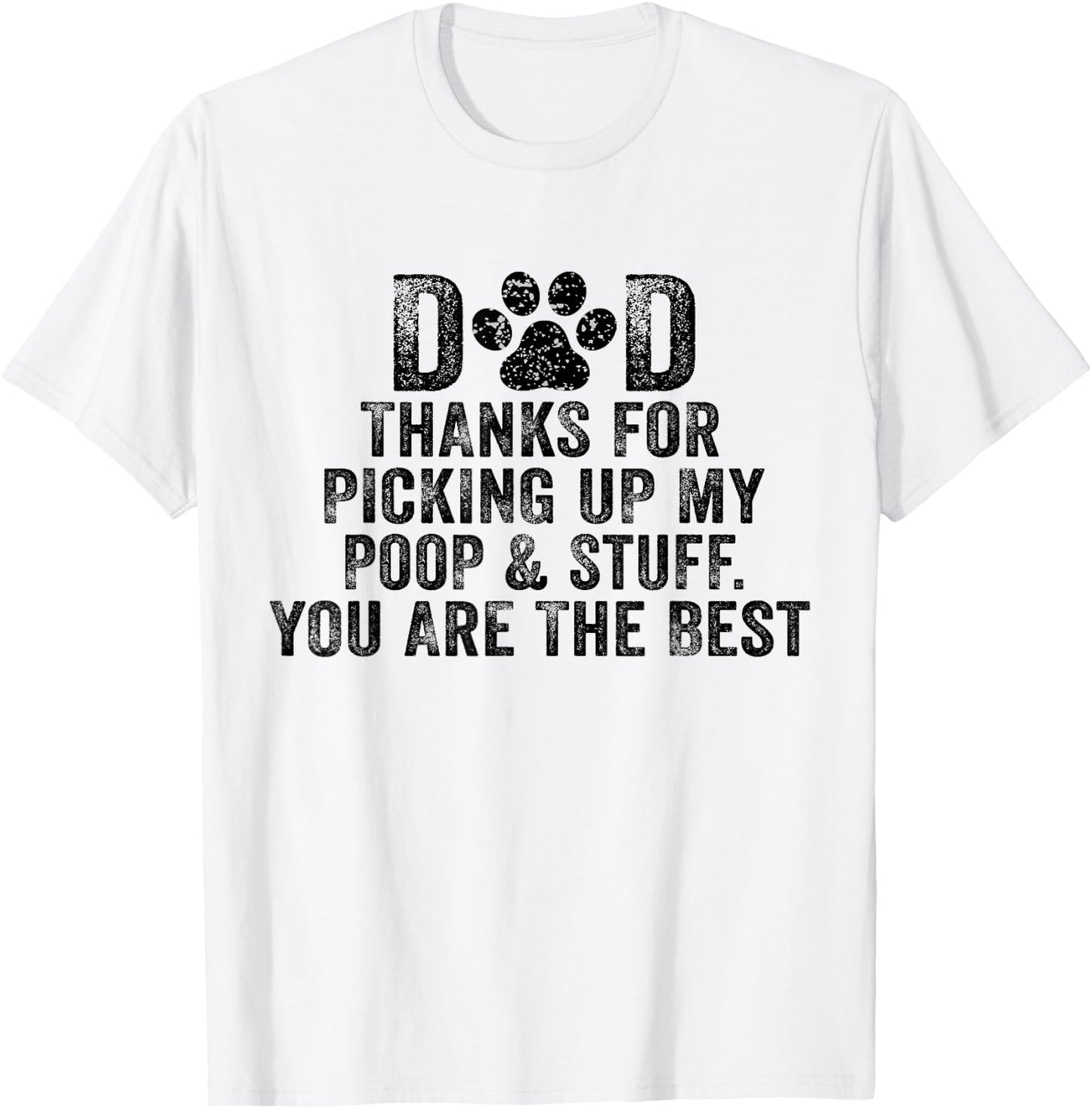 Dad Thanks For Picking Up My Poop and Stuff You Are The Best T-Shirt - T-Shirt | White