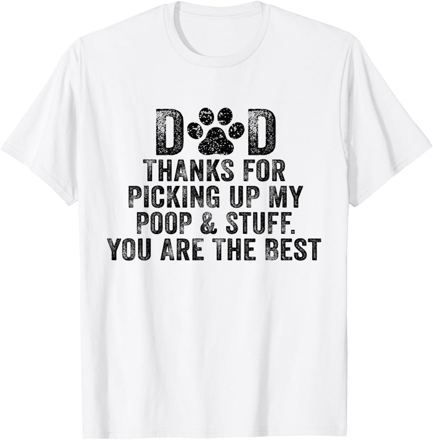 Dad Thanks For Picking Up My Poop and Stuff You Are The Best T-Shirt - T-Shirt | White