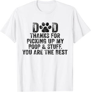 Dad Thanks For Picking Up My Poop and Stuff You Are The Best T-Shirt - T-Shirt | White