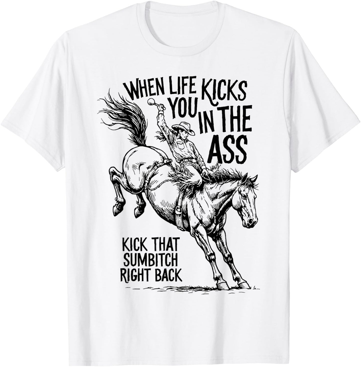 When Life Kicks You Cowboy Sarcastic Western Motivation T-Shirt - T-Shirt | White