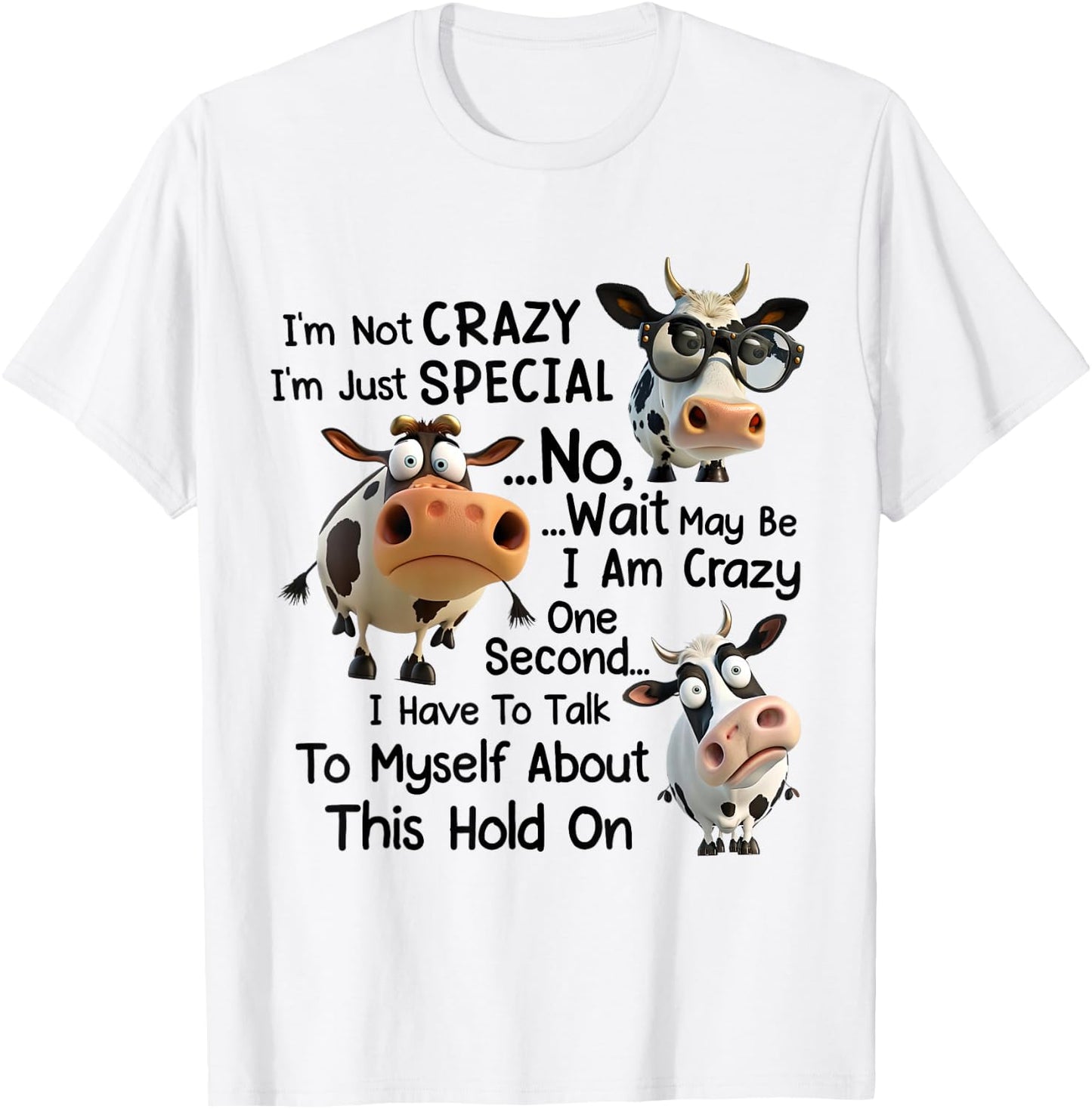 Funny Dairy Cow I'm Not Crazy I'm Just Special No Wait T-Shirt - T-Shirt | White