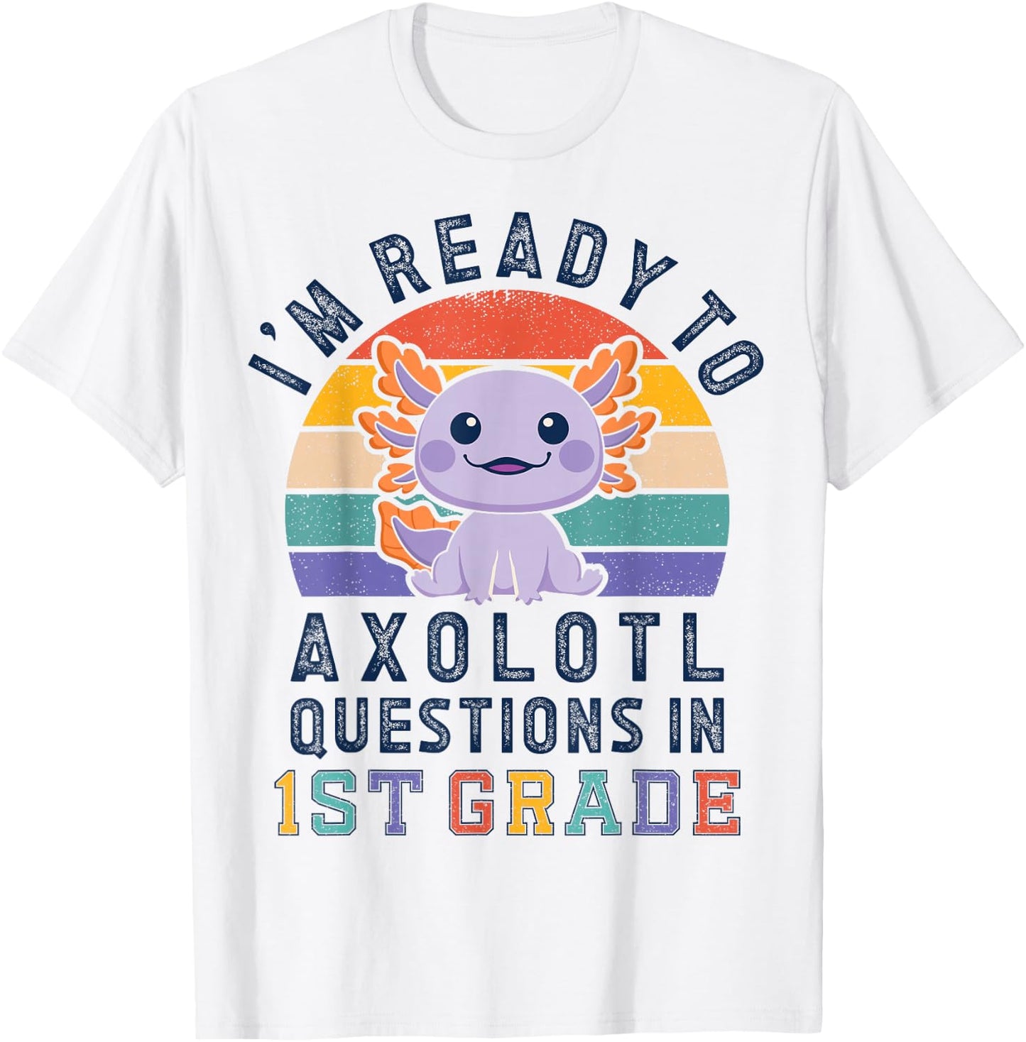 I'm Ready to Axolotl Questions in 1st Grade Back to School T-Shirt - T-Shirt | White