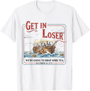 Funny Get in Loser We're Going to Drop Some Tea 1773 History T-Shirt - T-Shirt | White